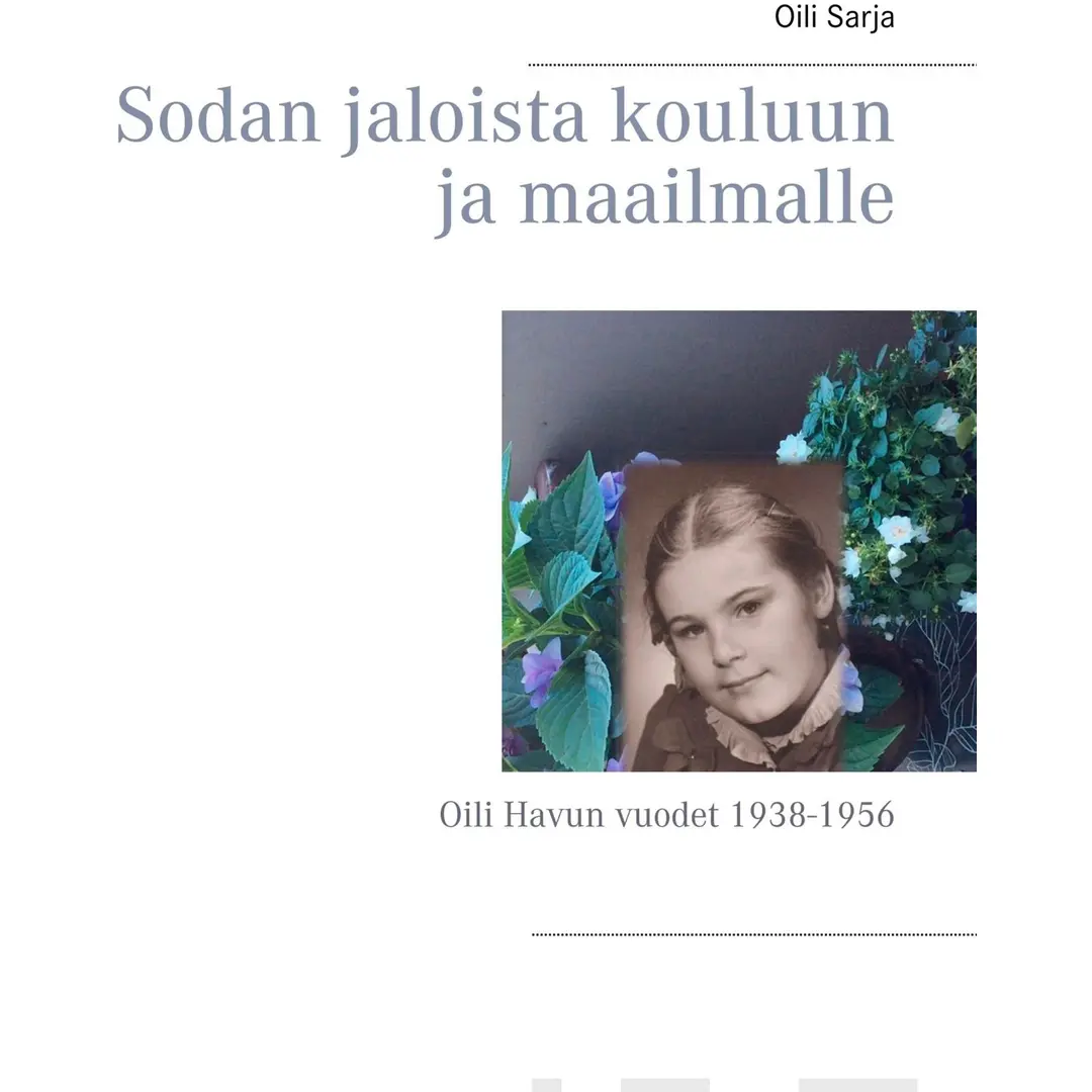 Sarja, Sodan jaloista kouluun ja maailmalle - Oili Havun vuodet 1938-1956