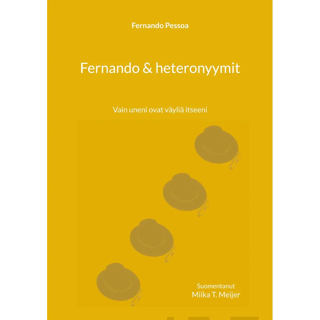 Pessoa, Fernando & heteronyymit - Vain uneni ovat väyliä itseeni - Runosuomennoksia