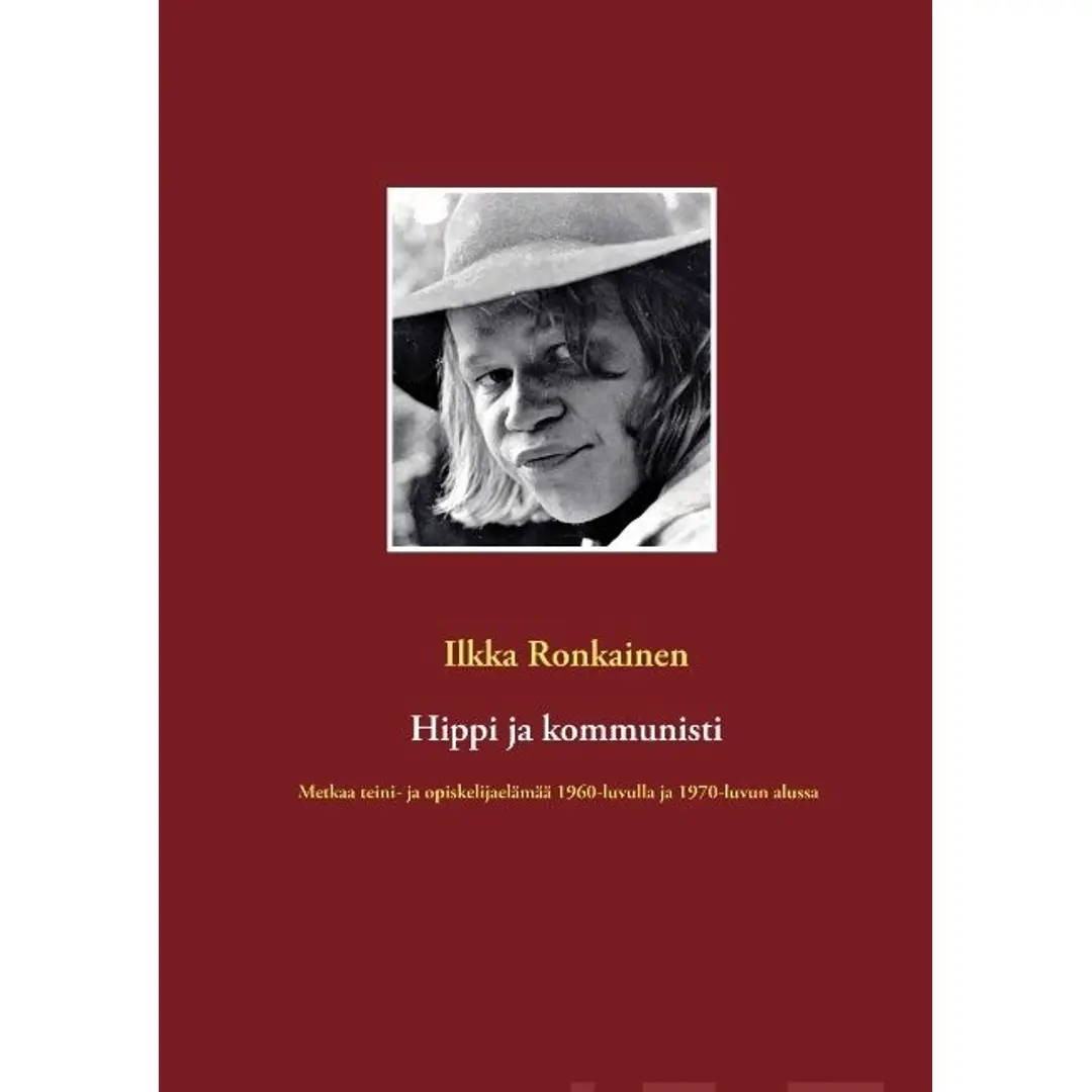 Ronkainen, Hippi ja kommunisti - Metkaa teini- ja opiskelijaelämää 1960-luvulla ja 1970-luvun alussa