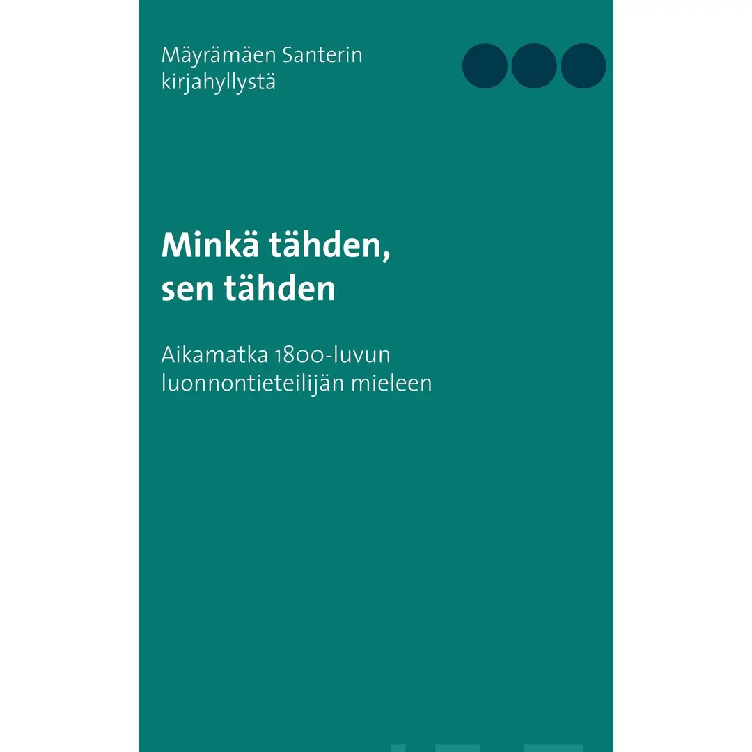 Minkä tähden, sen tähden - Aikamatka 1800-luvun luonnontieteilijän mieleen