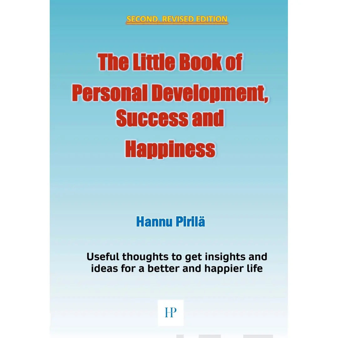 Pirilä, The Little Book of Personal Development, Success and Happiness - Second Edition - Useful thoughts to get insights and ideas for a better and happier life