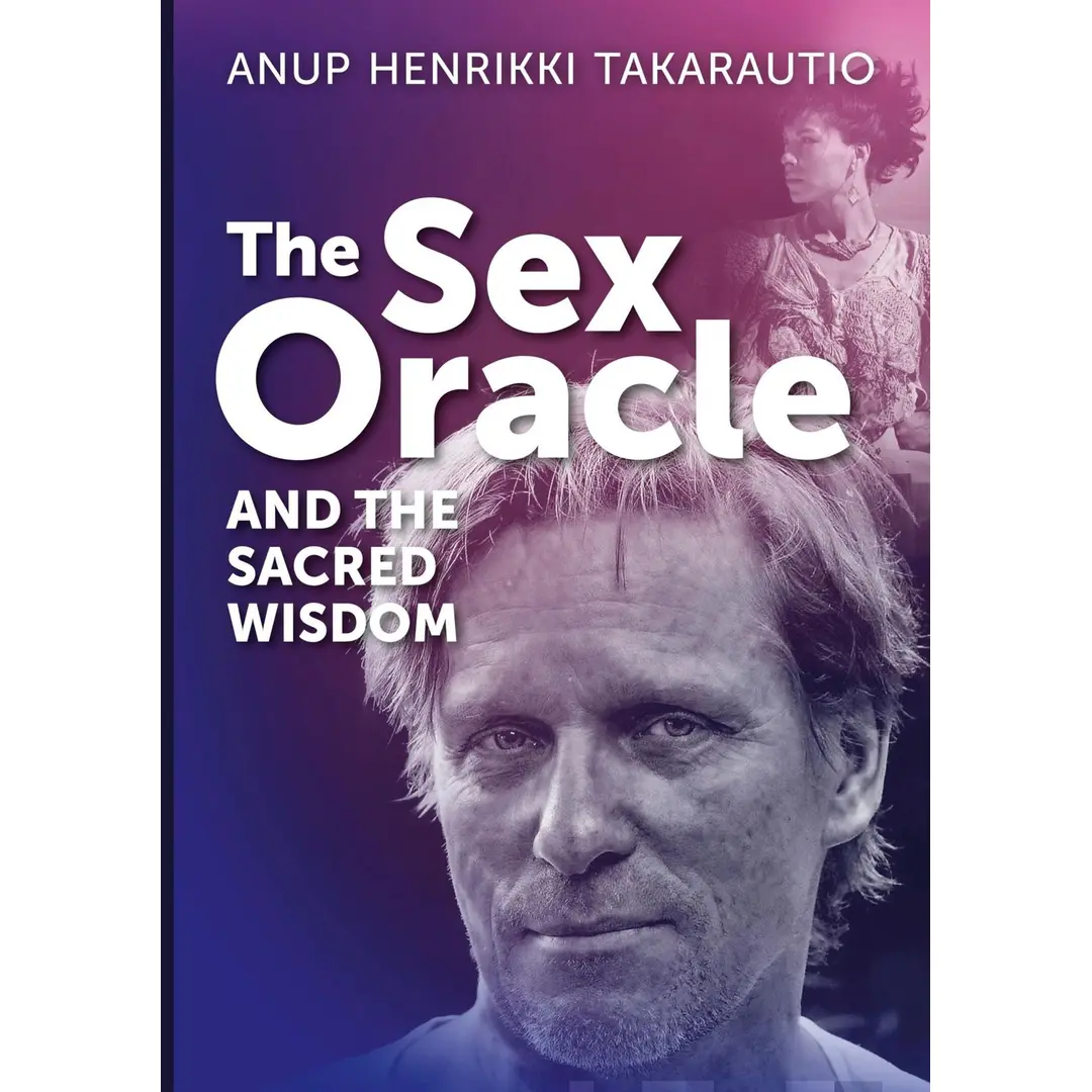 Takarautio, The Sex Oracle and the sacred wisdom - The story of a man who found divinity through passion and experienced resurrection