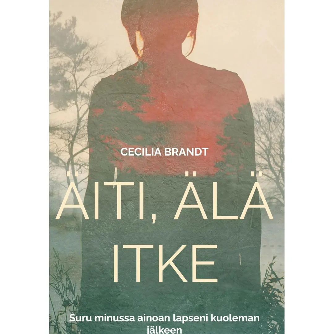 Brandt, Äiti, älä itke - Suru minussa ainoan lapseni kuoleman jälkeen