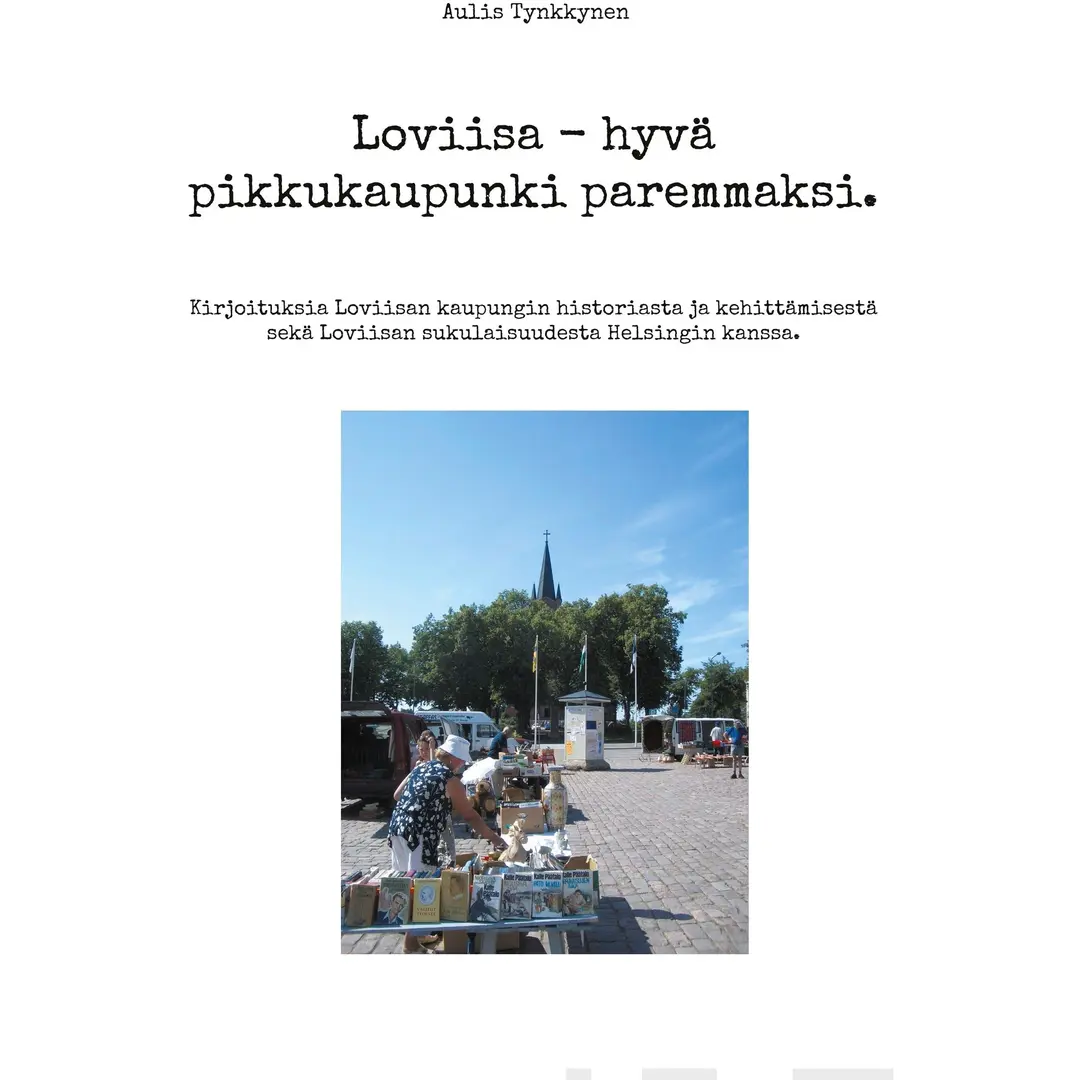 Tynkkynen, Loviisa - hyvä pikkukaupunki paremmaksi. - Kirjoituksia Loviisan kaupungin historiasta ja kehittämisestä sekä Loviisan sukulaisuudesta Helsingin kanssa.