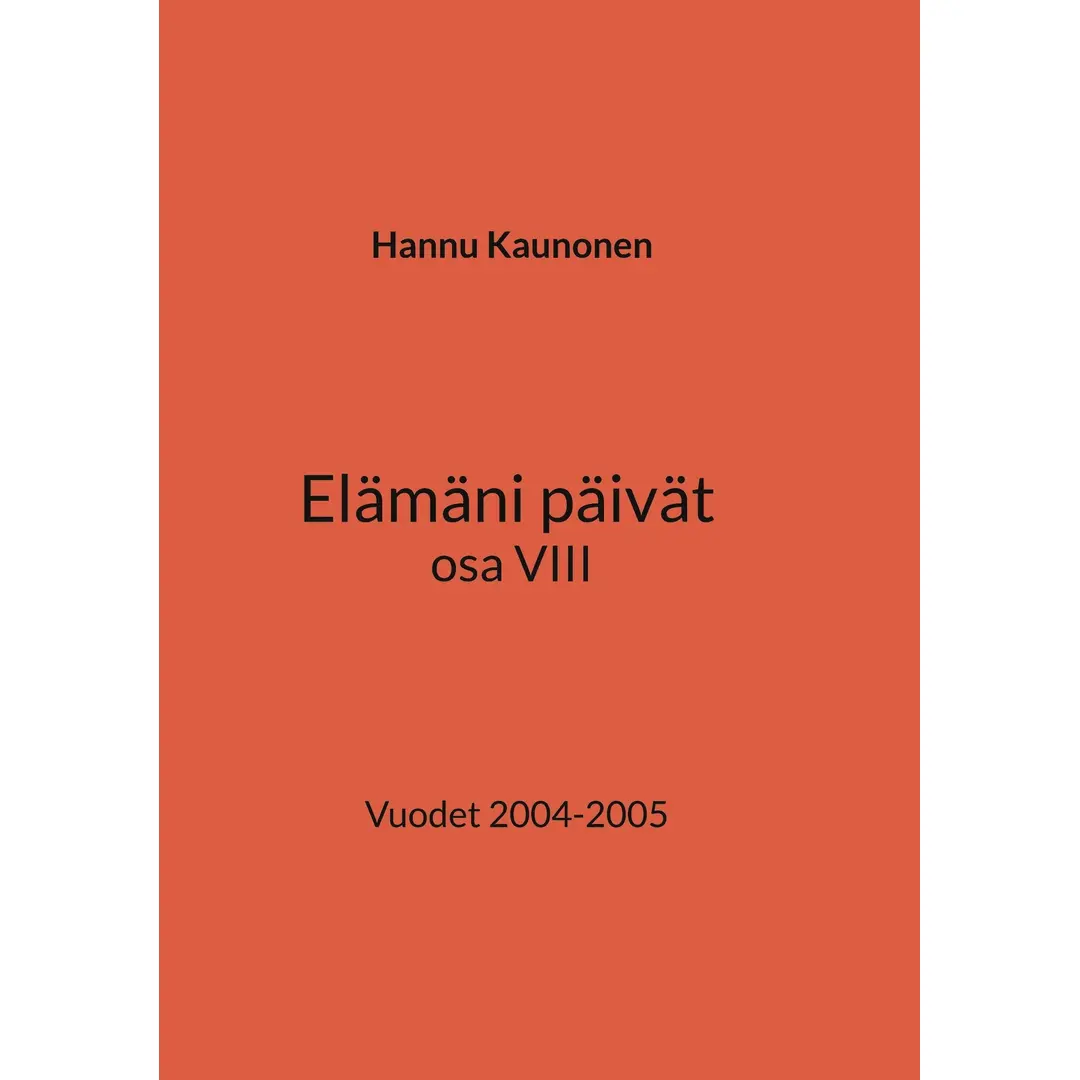 Kaunonen, Elämäni päivät osa VIII - Vuodet 2004-2005