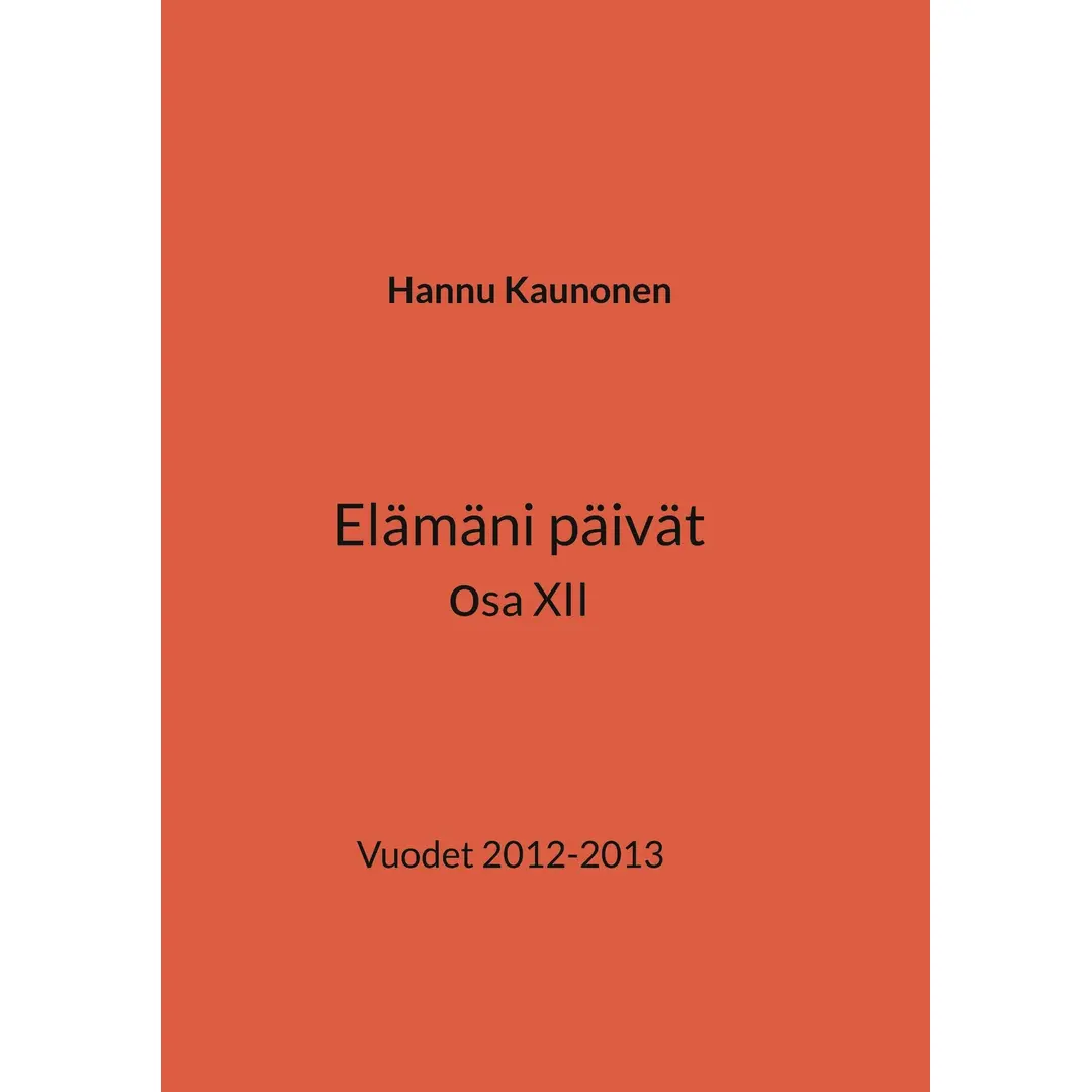 Kaunonen, Elämäni päivät osa XII - Vuodet 2012-2013