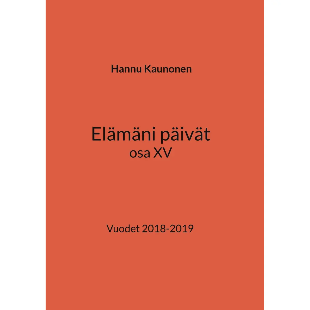 Kaunonen, Elämäni päivät osa XV - Vuodet 2018-2019