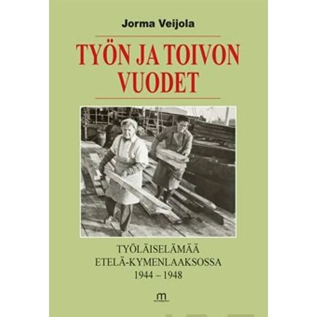 Veijola, Työn ja toivon vuodet - Työläiselämää Etelä-Kymenlaaksossa 1944-1948