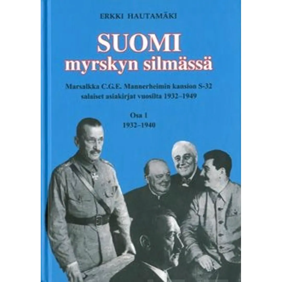 Hautamäki, Suomi myrskyn silmässä (osa 1) - marsalkka C.G.E. Mannerheimin kansionS-32 salaiset asiakirjat vuosilta 1932-1949