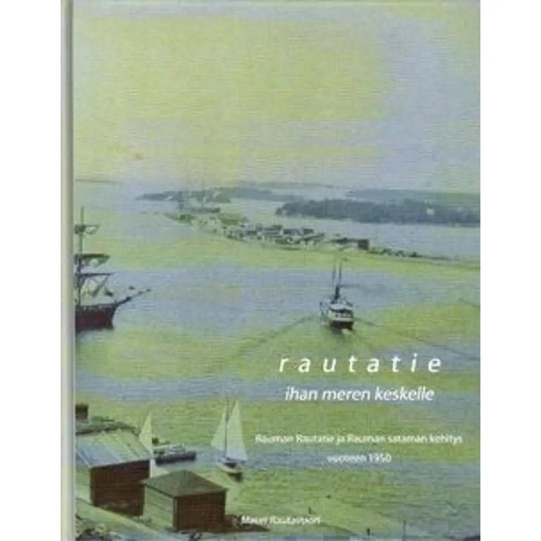 Rautavuori, Rautatie ihan meren keskelle - Rauman Rautatie ja Rauman sataman kehitys vuoteen 1950