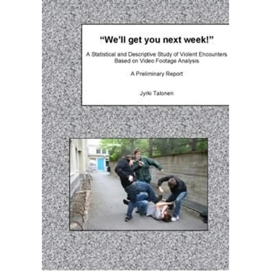 Talonen, We'll get you next week! - A Statistical and Descriptive Study of Violent Encounters Based on Video Footage Analysis. A Preliminary Report