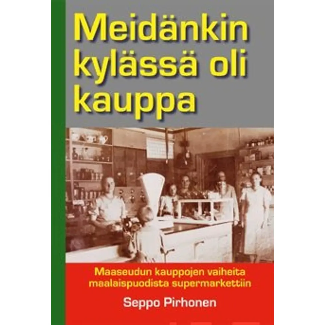 Pirhonen, Meidänkin kylässä oli kauppa - Maaseudun kauppojen vaiheita maalaispuodista supermarkettiin