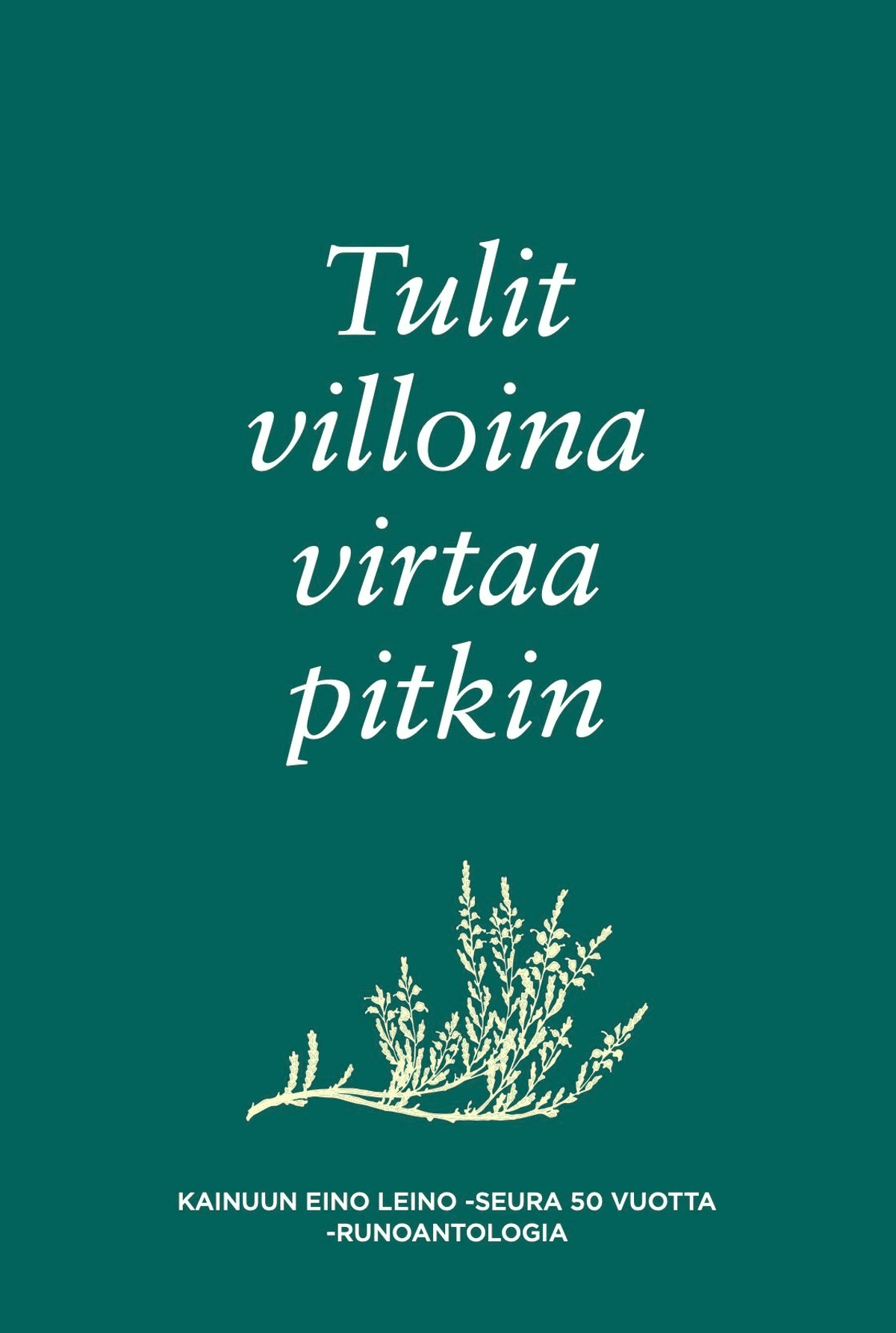 Tulit Tulit villoina virtaa pitkin - Kainuun Eino Leino -seura 50 vuotta ...
