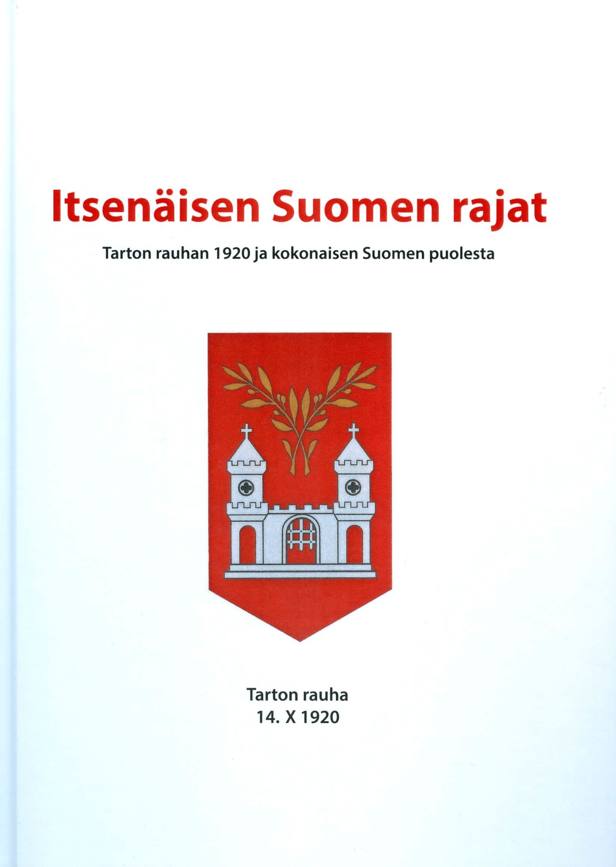 Itsen isen Suomen Rajat Tarton Rauhan 1920 Ja Kokonaisen Suomen itsen-isen-suomen-rajat-tarton-rauhan-1920-ja-kokonaisen-suomen