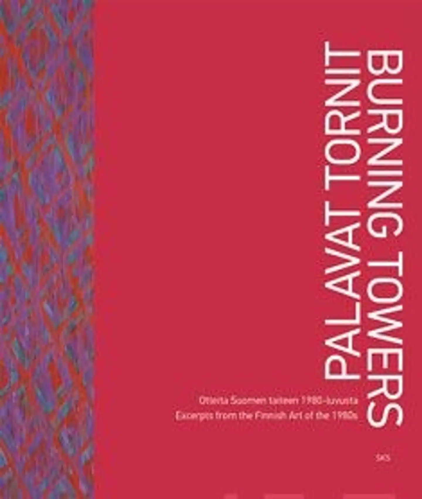 Palavat tornit - Burning towers - Otteita Suomen taiteen 1980-luvusta - Excerpts from the Finnish Art of the 1980s