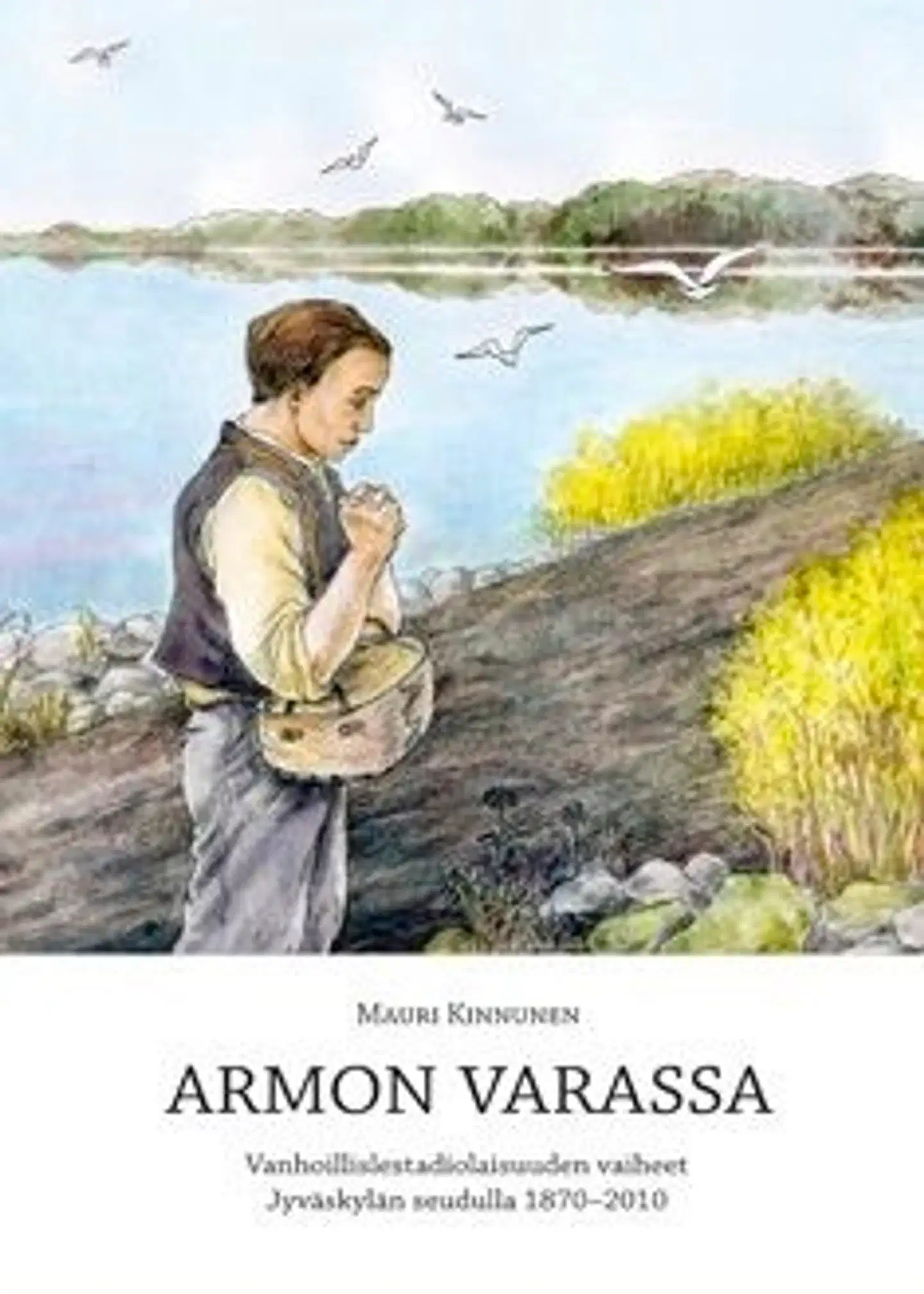 Kinnunen, Armon varassa (+cd-rom) - vanhoillislestadiolaisuuden vaiheet Jyväskylän seudulla 1870-2010