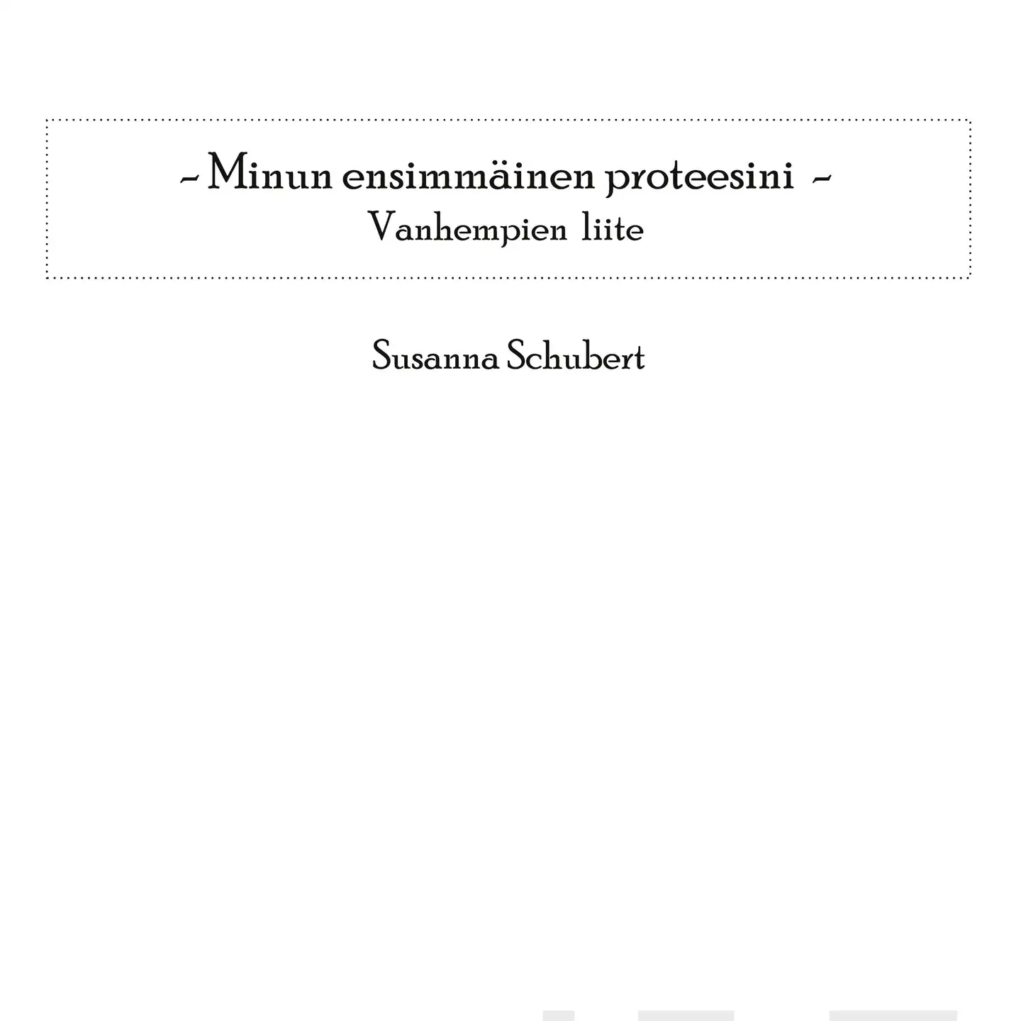 Schubert, Minun ensimmäinen proteesini - Vanhempien liite