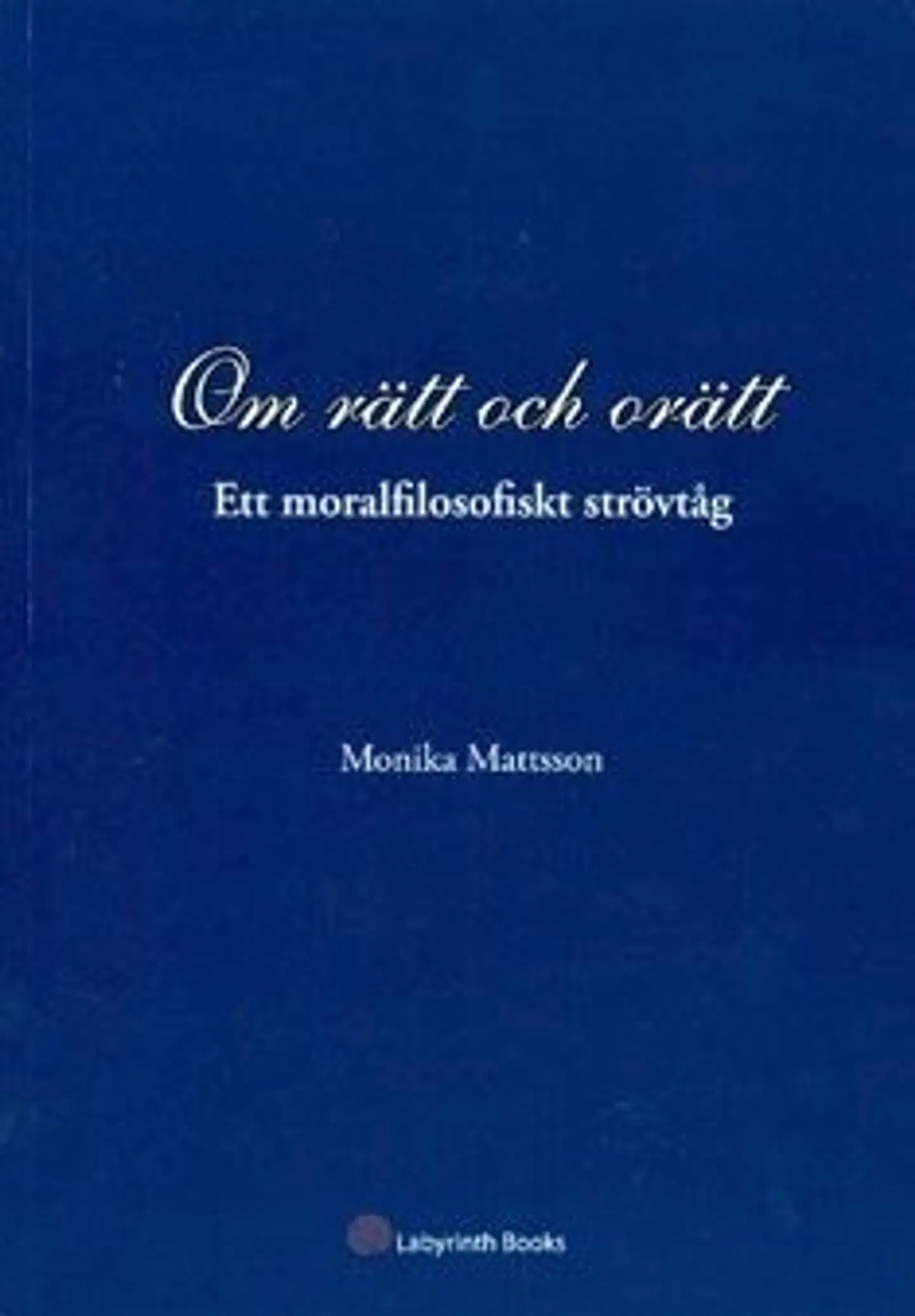 Mattsson, Om rätt och orätt - ett moralfilosofikt strövtåg