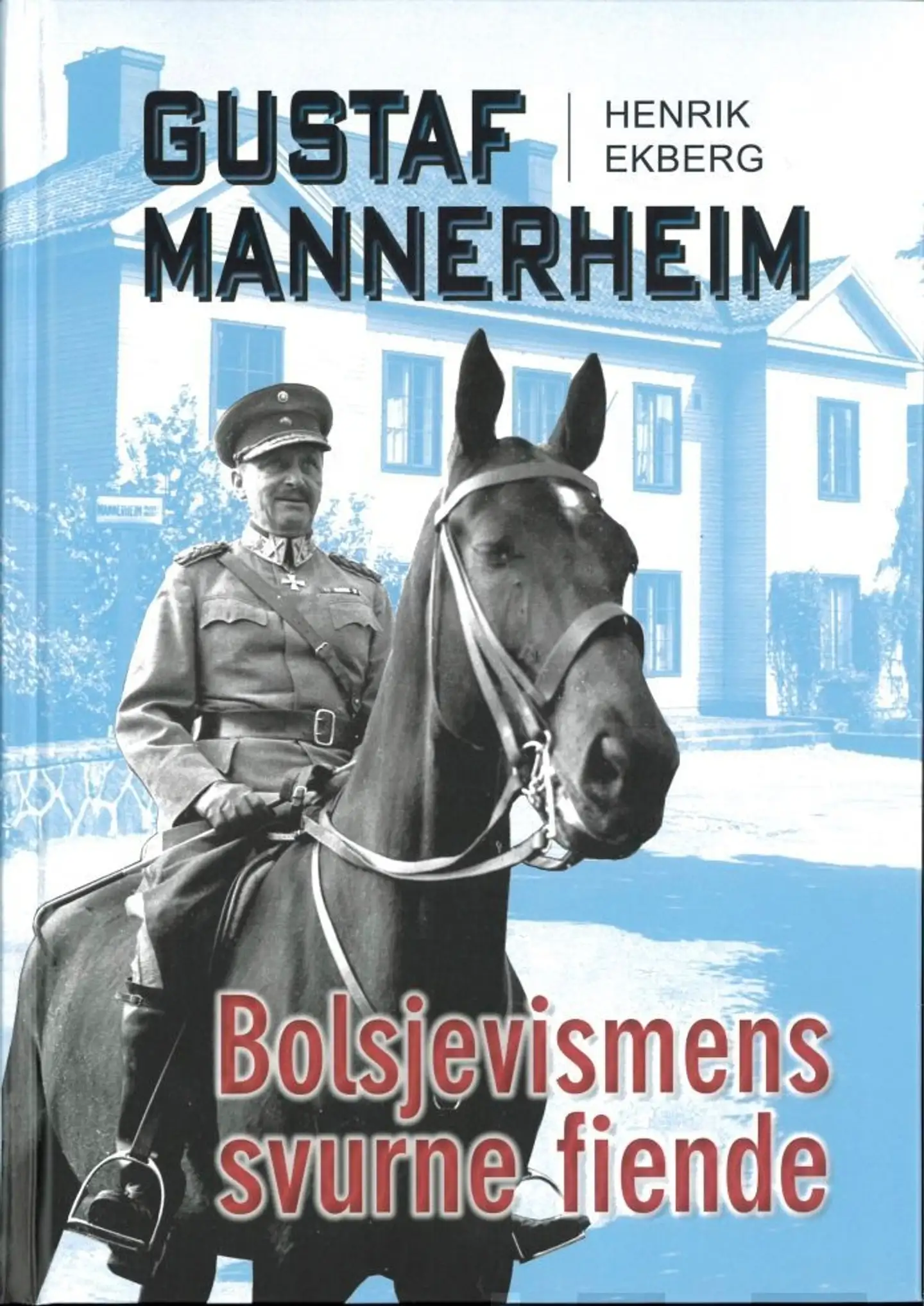 Ekberg, Gustaf Mannerheim - Bolsjevismens svurne fiende