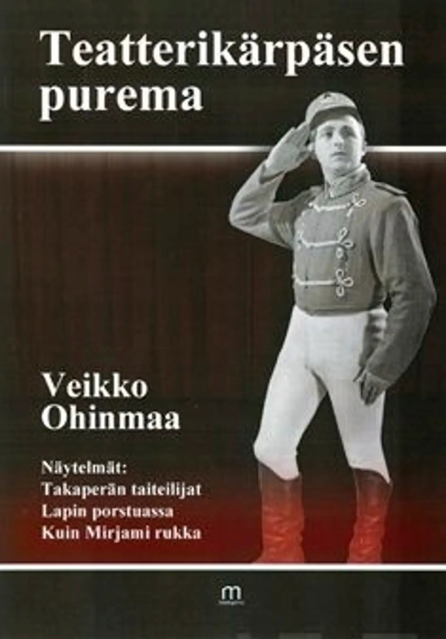 Ohinmaa, Teatterikärpäsen purema - näytelmät Takaperän taistelijat, Lapin porstuassa, Kuin Mirjami rukka