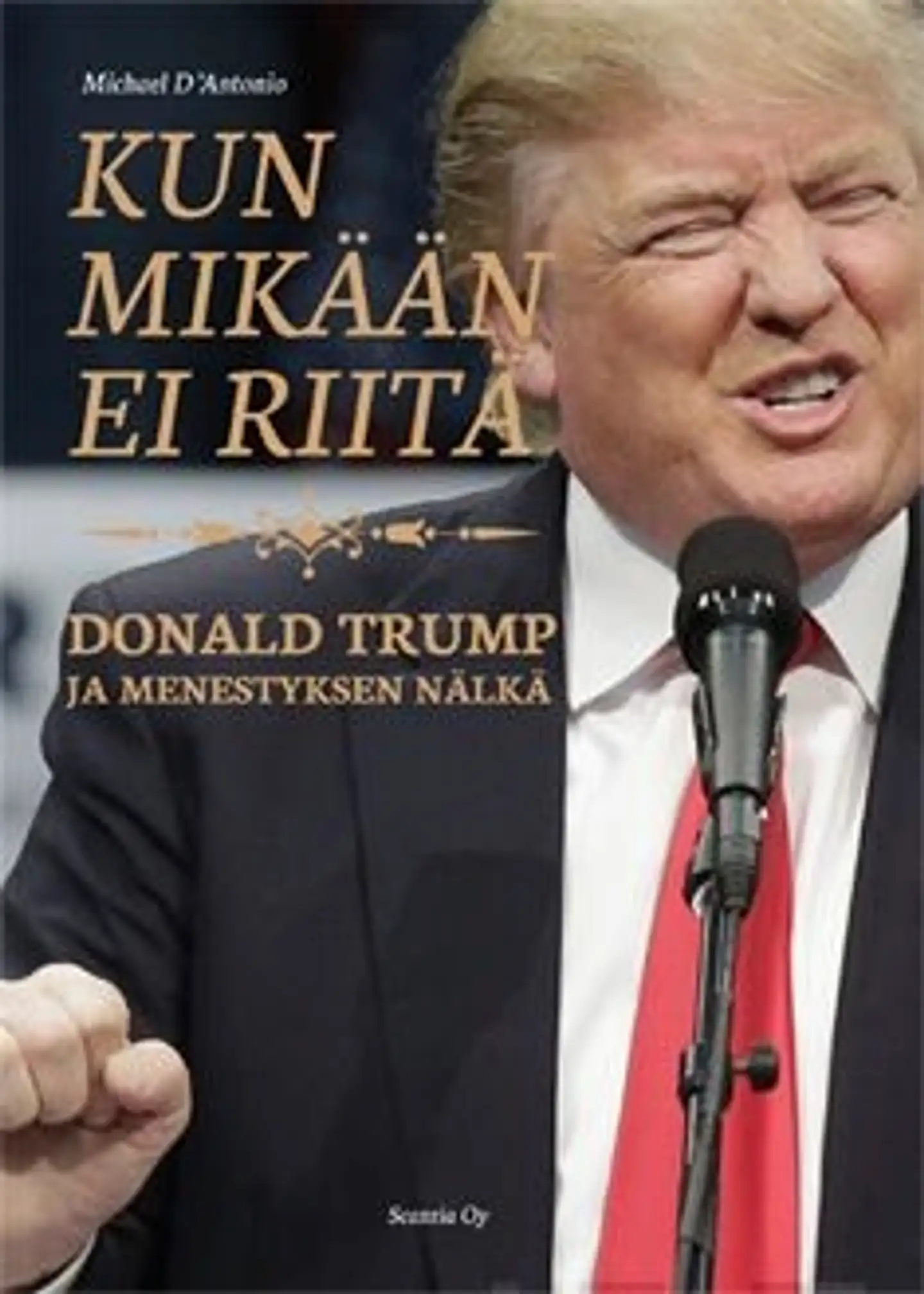 D'Antonio, Kun mikään ei riitä - Donald Trump ja menestyksen nälkä