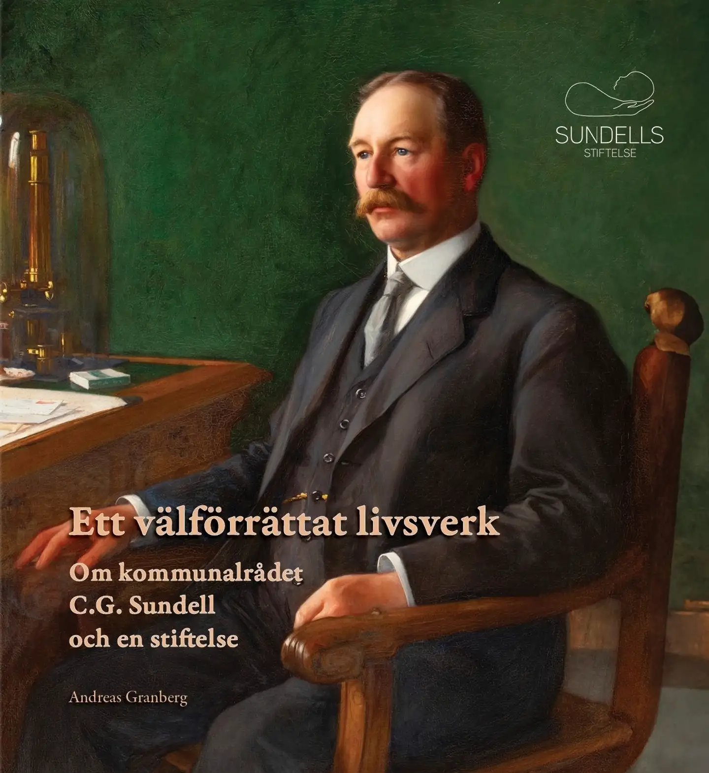 Granberg, Ett välförrättat livsverk - Om kommunalrådet C.G. Sundell och en stiftelse