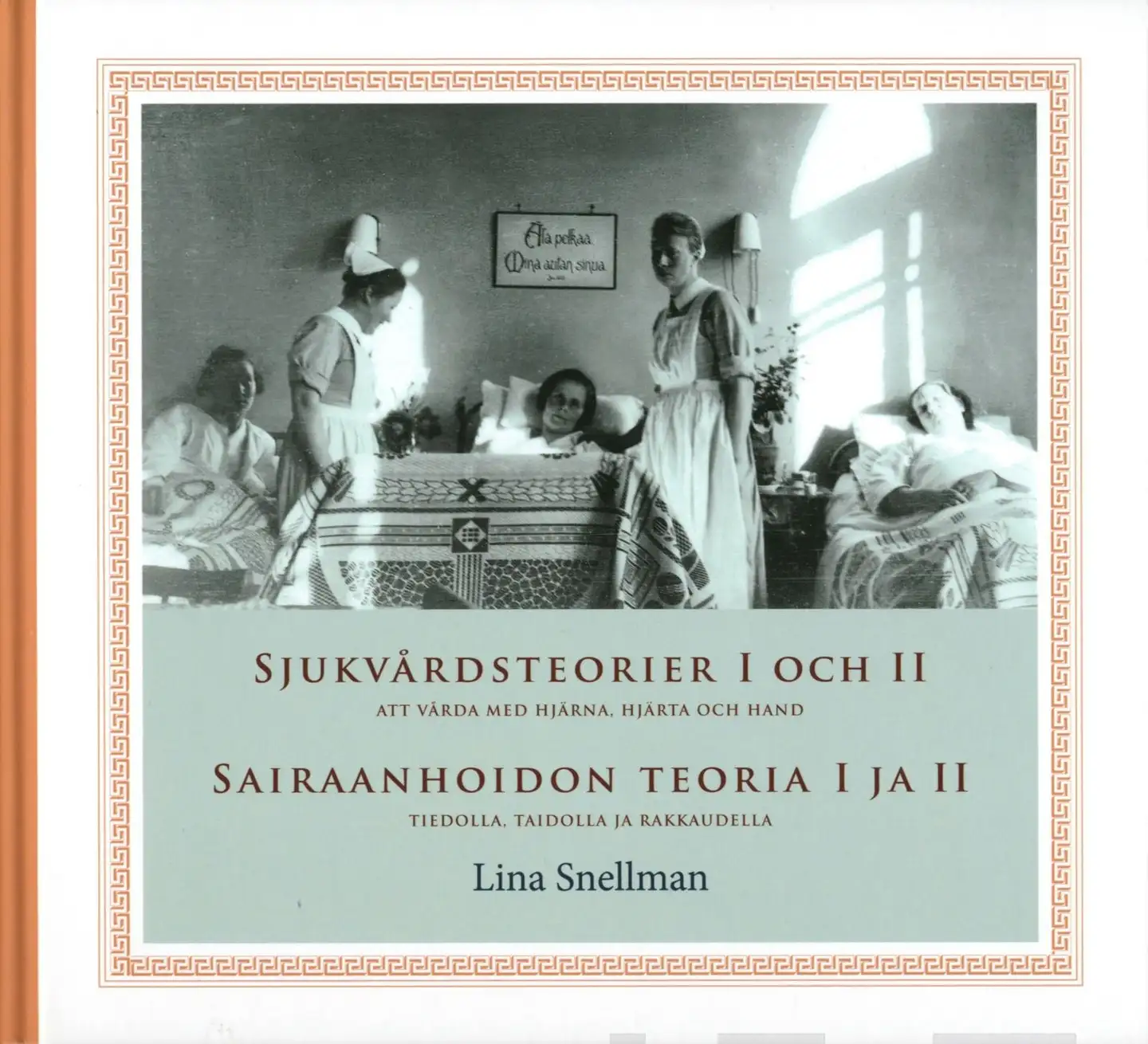 Snellman, Sjukvårdsteorier 1 och 2 - Sairaanhoidon teoria 1 ja 2 - att vårda med hjärna, hjärta och hand : tiedolla, taidolla ja rakkaudella