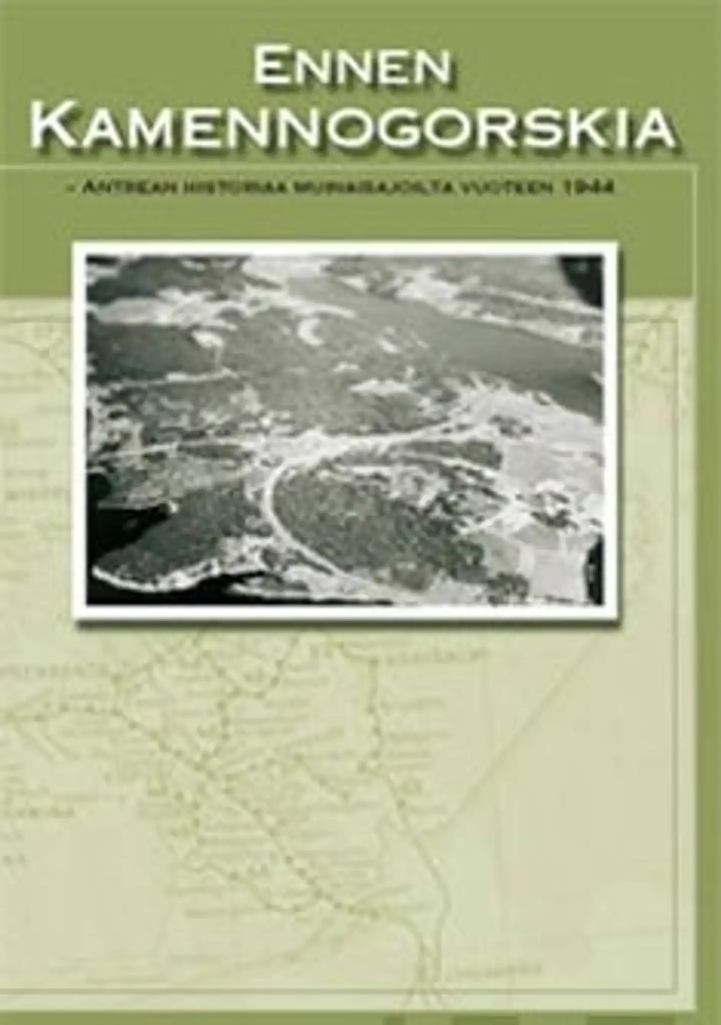 Ennen Kamennogorskia - Antrean historiaa muinaisajoilta vuoteen 1944
