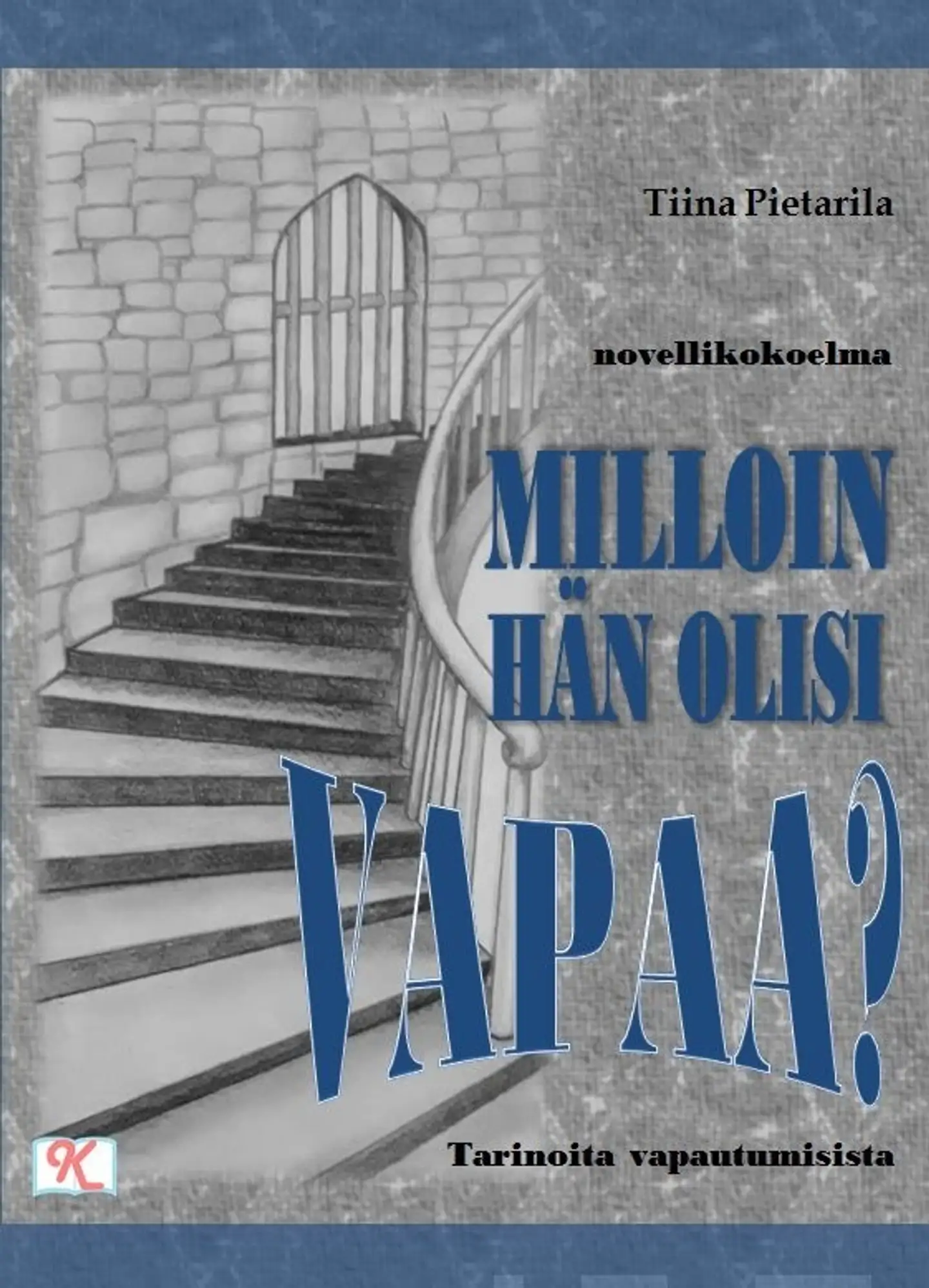 Pietarila, Milloin hän olisi vapaa? - Tarinoita vapautumisista - novellikokoelma