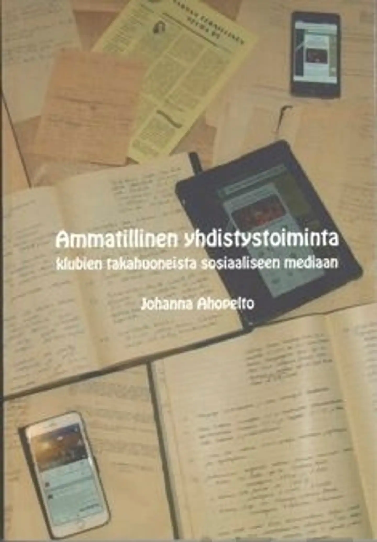 Ahopelto, Ammatillinen yhdistystoiminta - Kubien takahuoneista sosiaaliseen mediaan