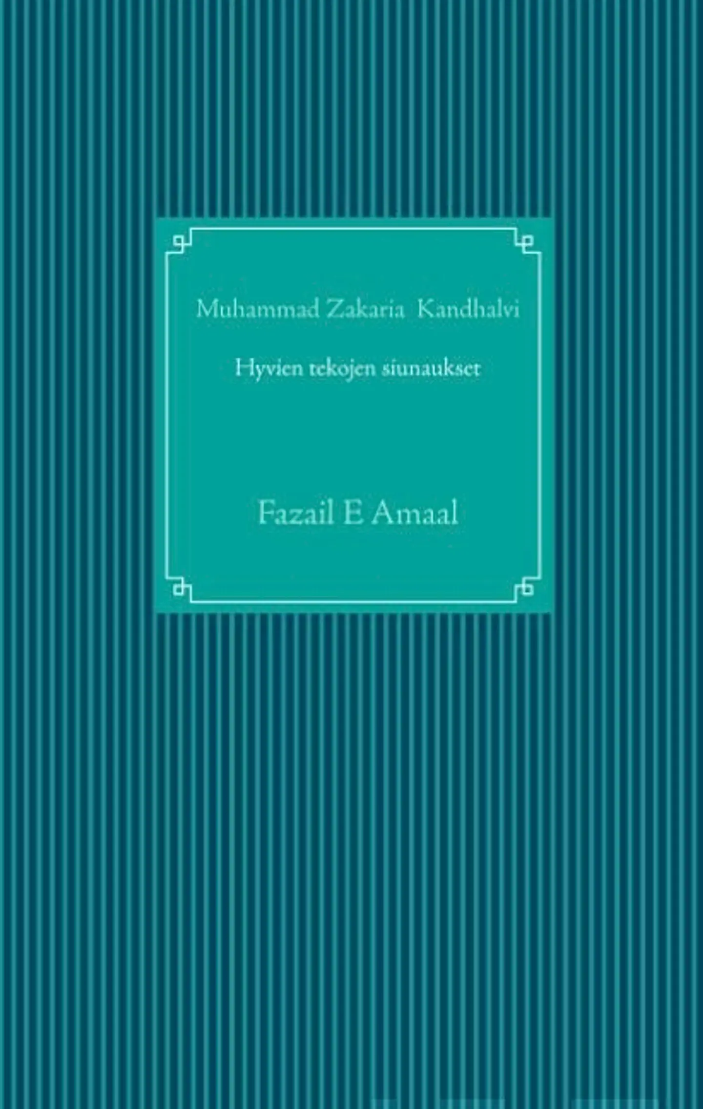 Kandhalvi, Hyvien tekojen siunaukset islamissa - Fazail E Amaal