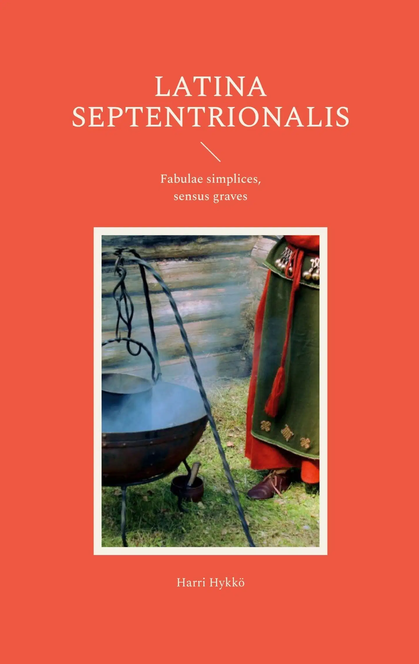 Hykkö, Latina septentrionalis - Fabulae simplices, sensus graves