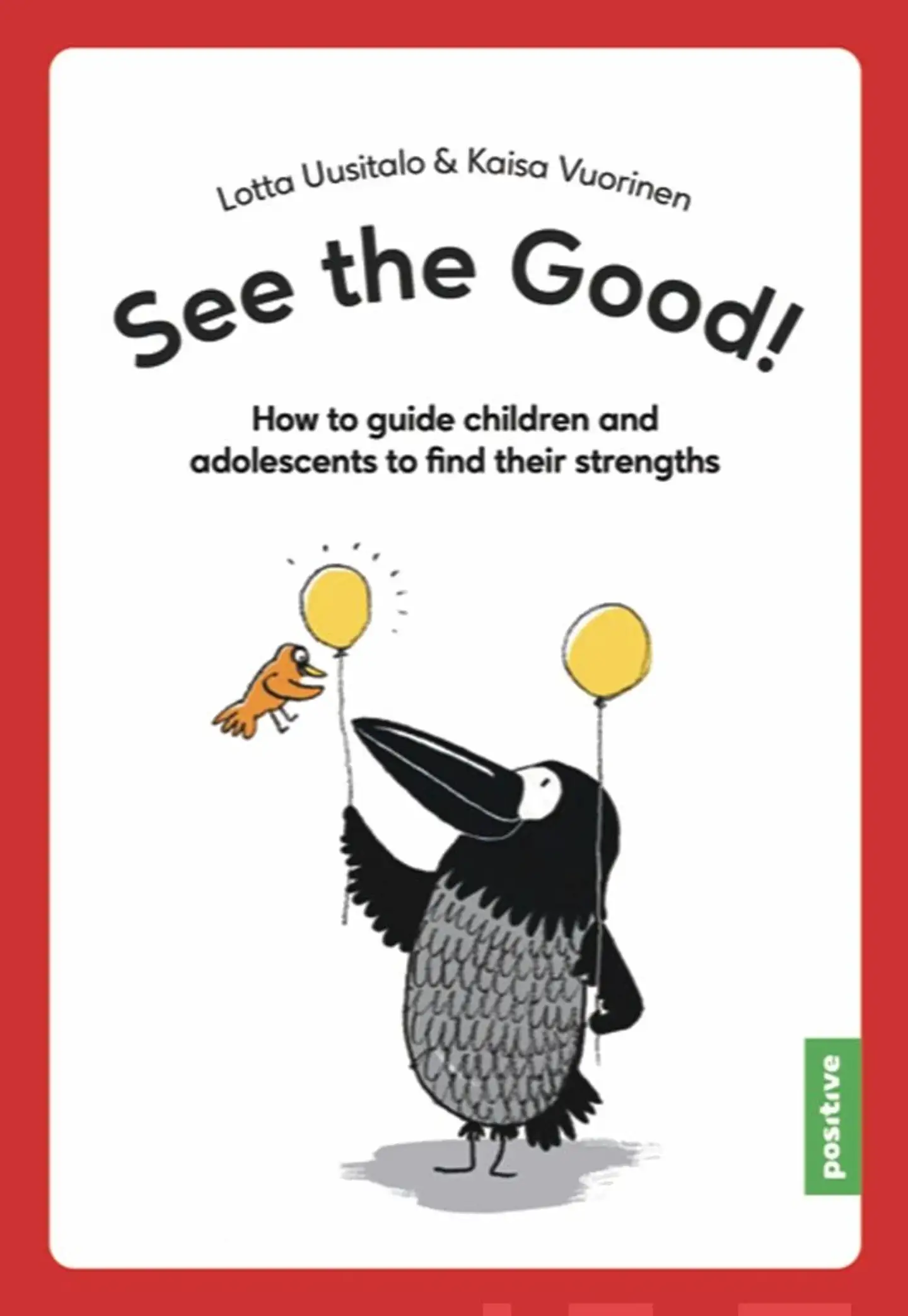 Uusitalo, See the Good! - How to guide children and adolescents to find their character strengths