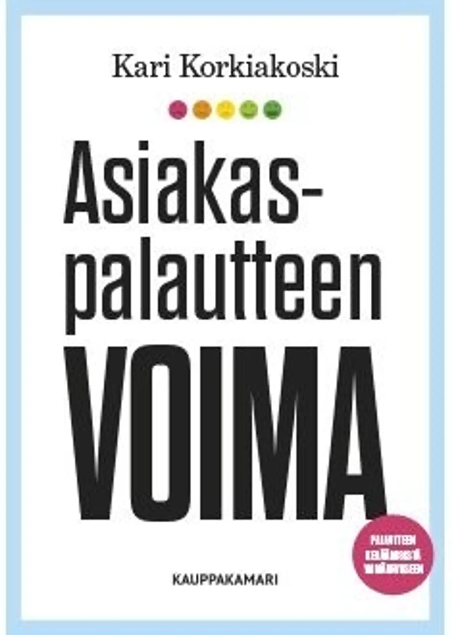Korkiakoski, Asiakaspalautteen voima - Palautteen keräämisestä ymmärrykseen