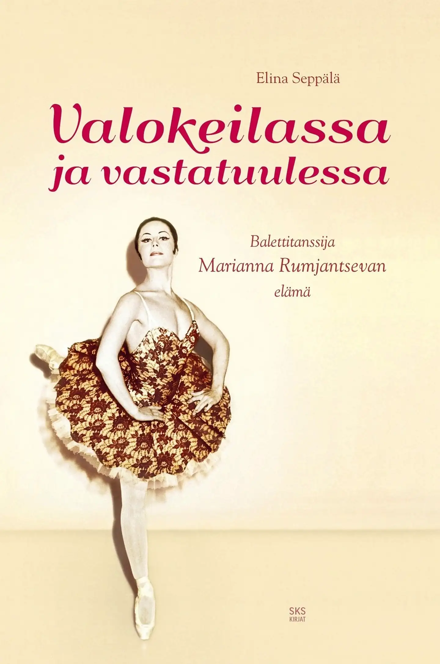 Seppälä, Valokeilassa ja vastatuulessa - Balettitanssija Marianna Rumjantsevan elämä