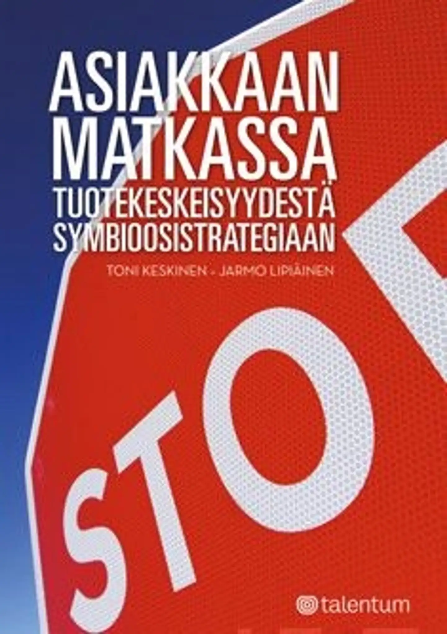 Keskinen, Asiakkaan matkassa - Tuotekeskeisyydestä symbioosistrategiaan