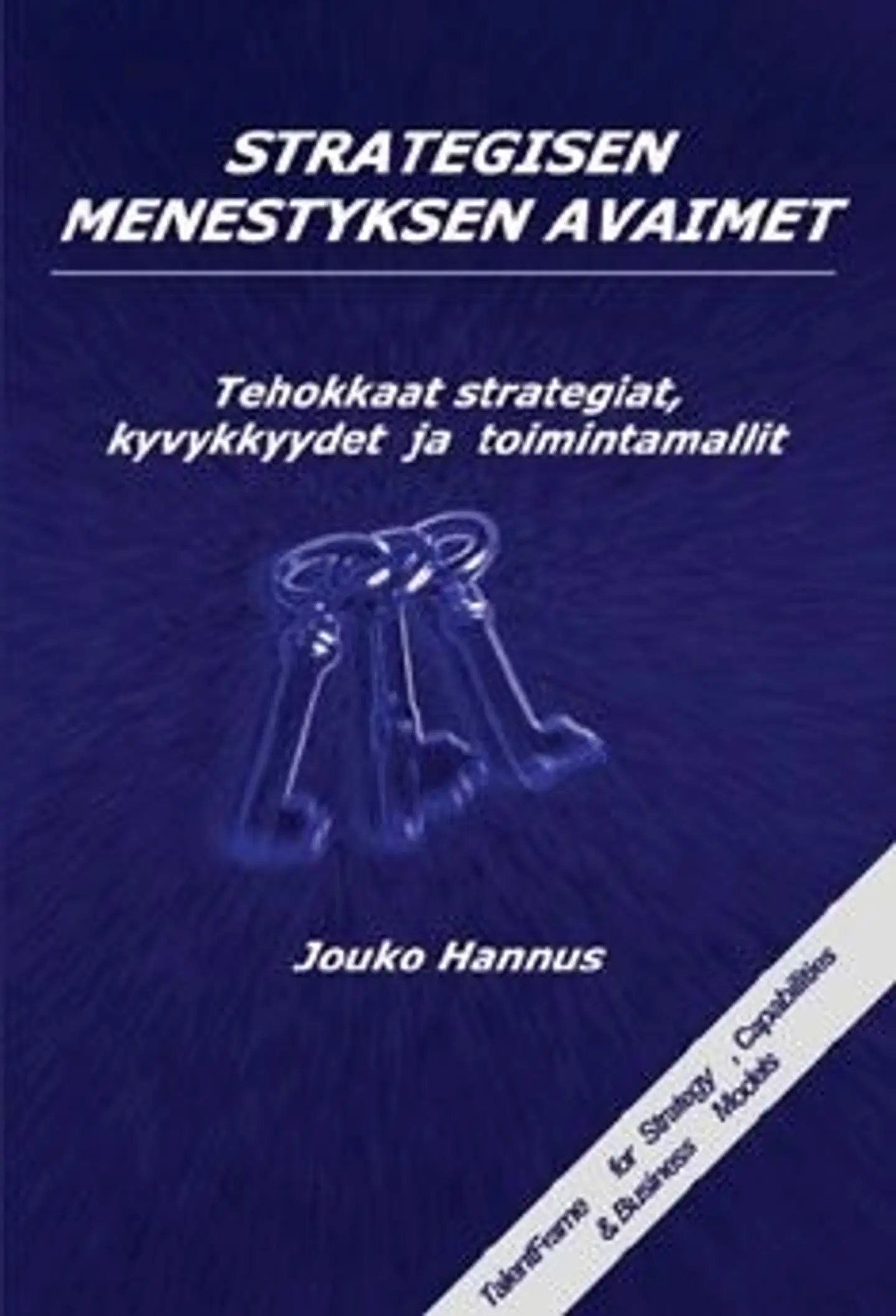 Hannus, Strategisen menestyksen avaimet - tehokkaat strategiat, kyvykkyydet ja toimintamallit