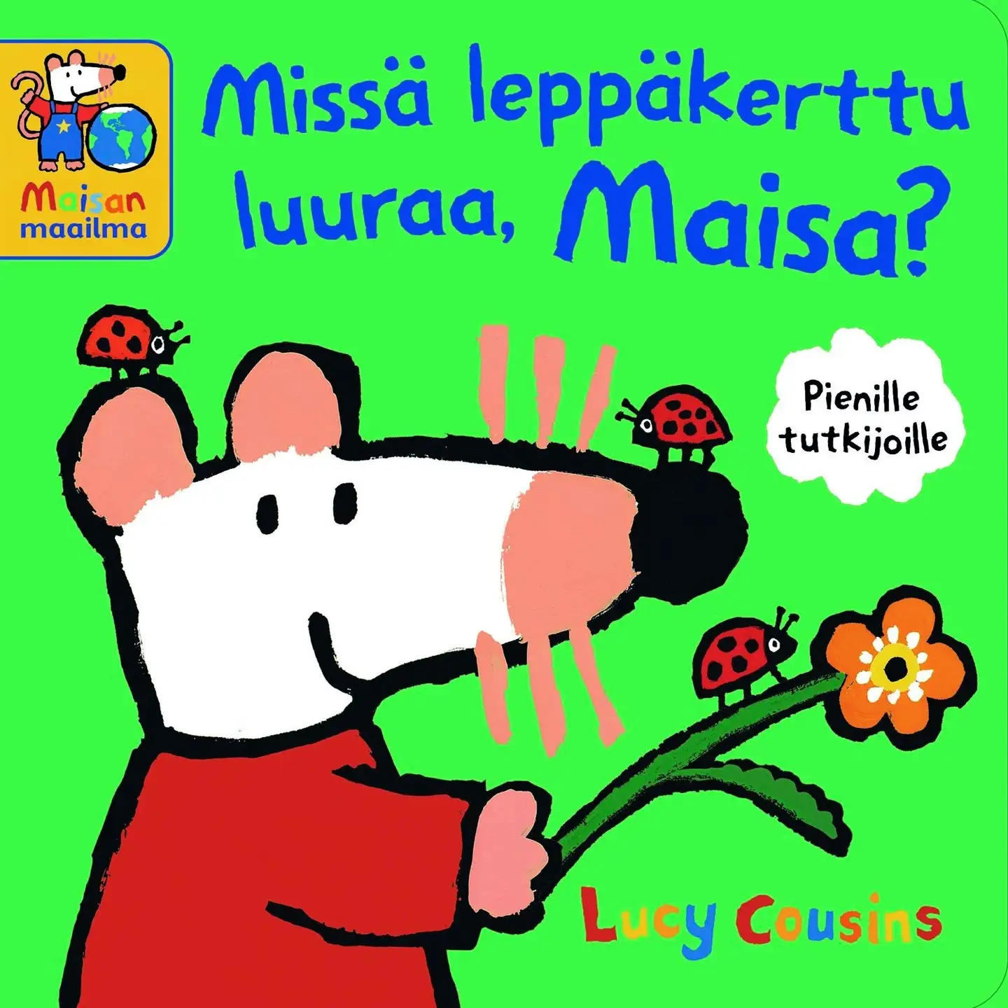Cousins, Missä leppäkerttu luuraa, Maisa?