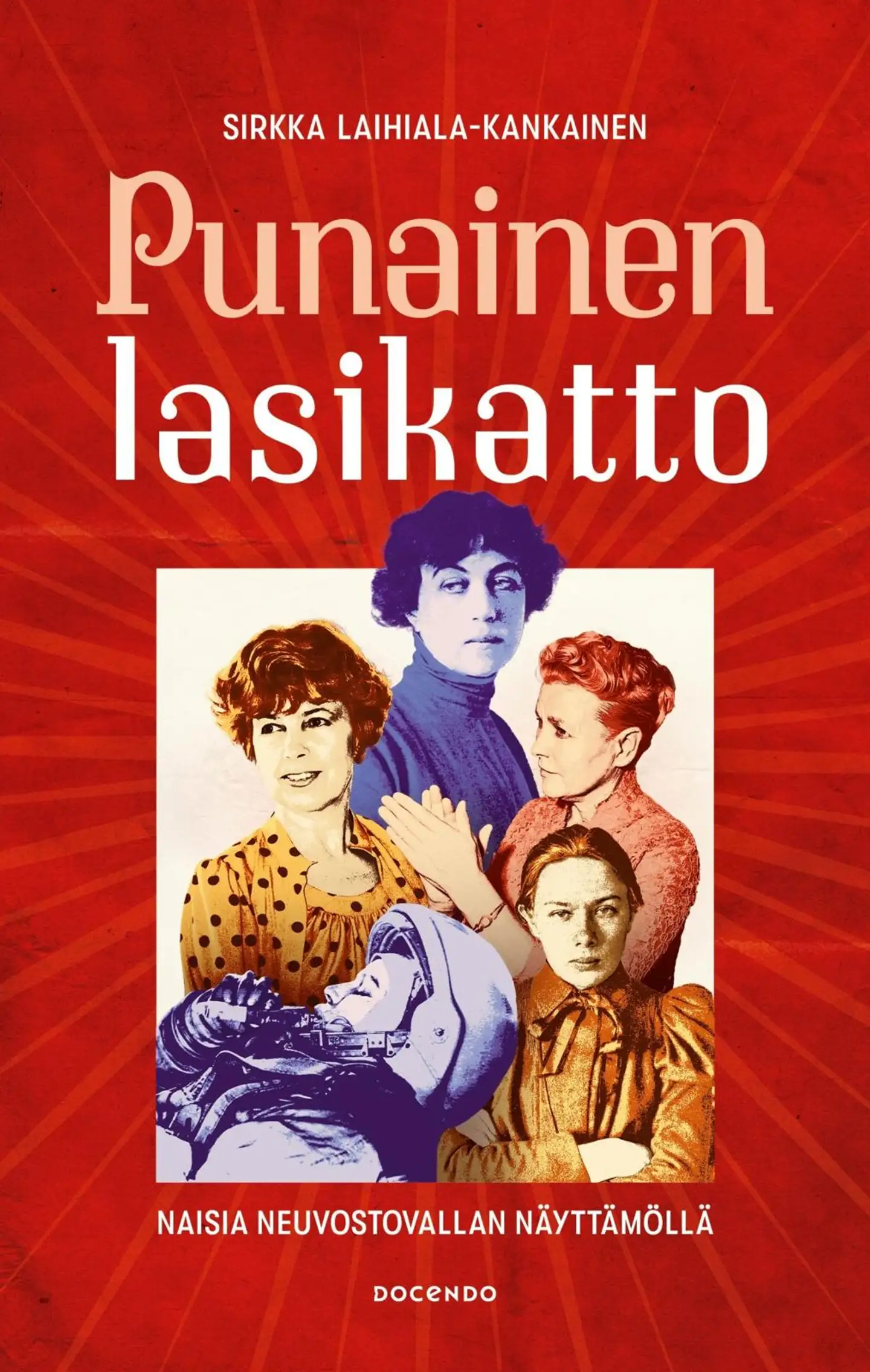 Laihiala-Kankainen, Punainen lasikatto - Naisia neuvostovallan näyttämöllä