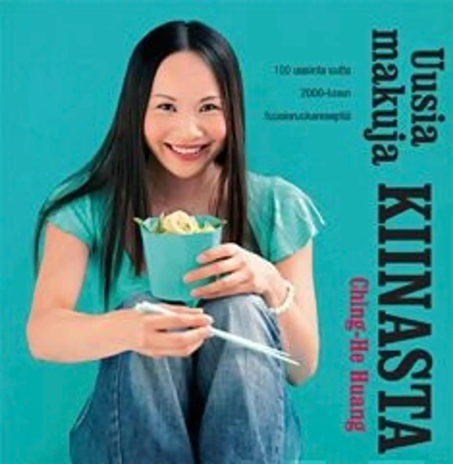 Huang, Uusia makuja Kiinasta - 100 uusinta uutta 2000-luvun fuusioruokareseptiä