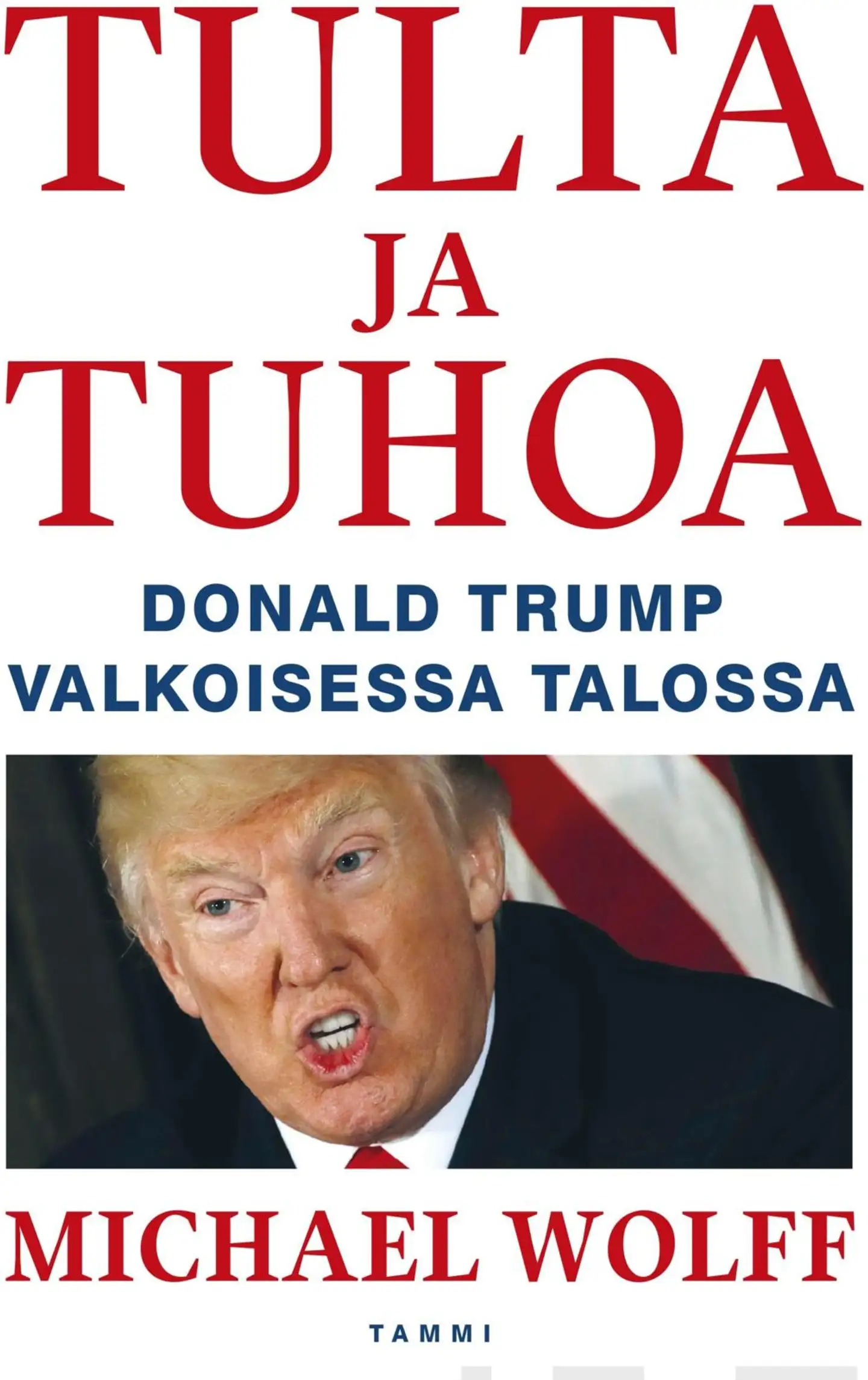 Wolff, Tulta ja tuhoa - Donald Trump Valkoisessa talossa