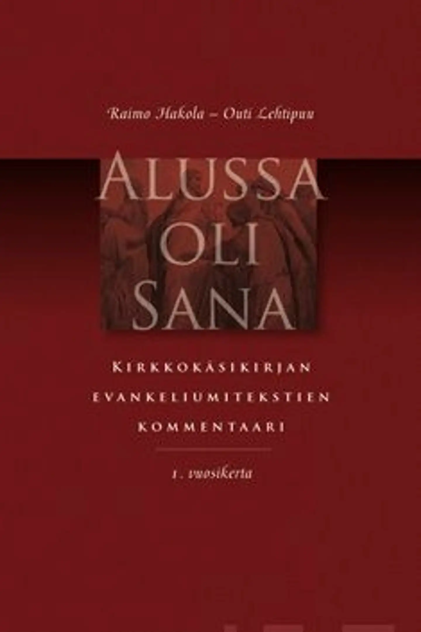 Hakola, Alussa oli Sana - Kirkkokäsikirjan evankeliumitekstien kommentaari 1. vuosikerta