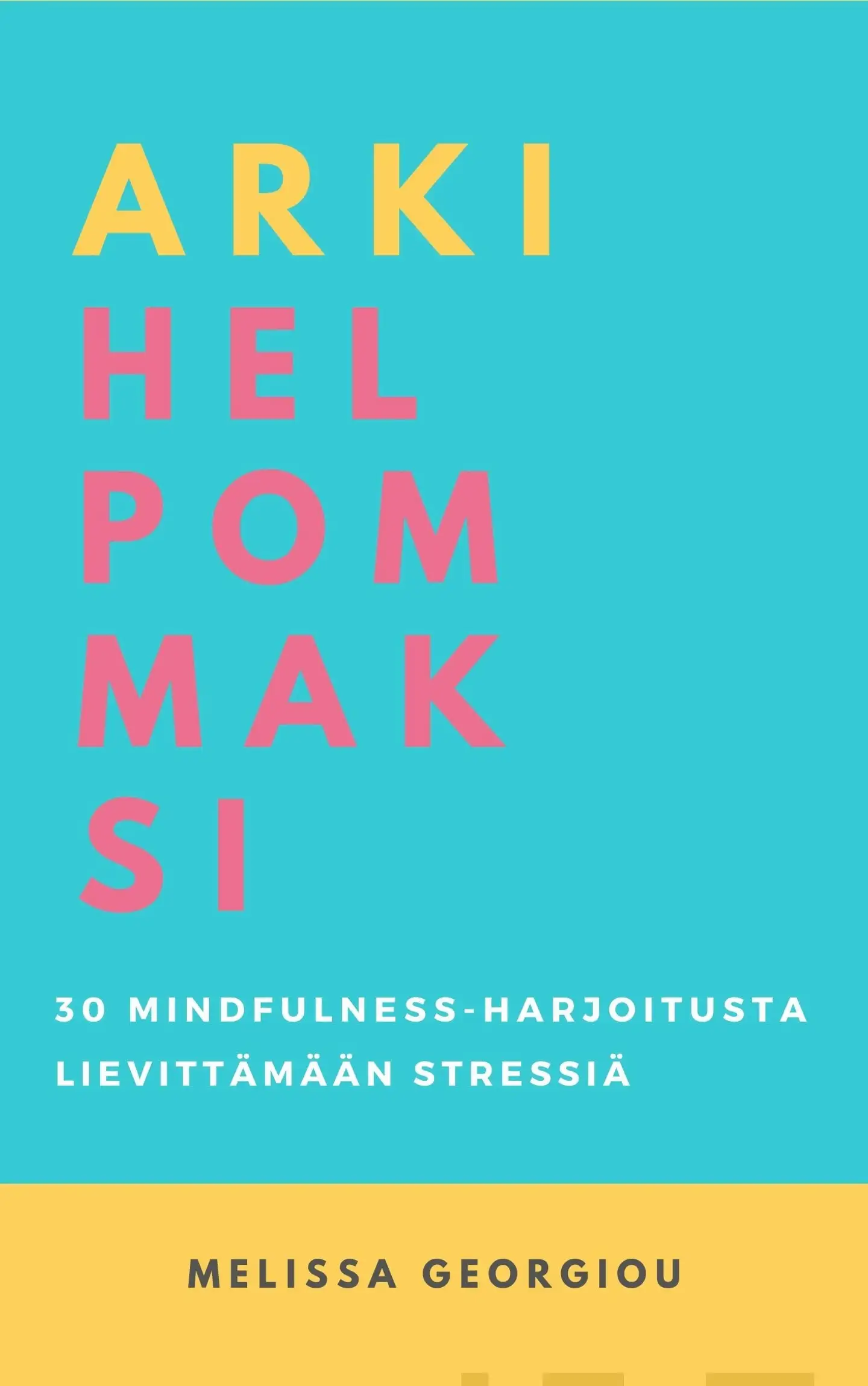 Georgiou, Arki Helpommaksi - 30 Mindfulness-harjoitusta lievittämään stressiä