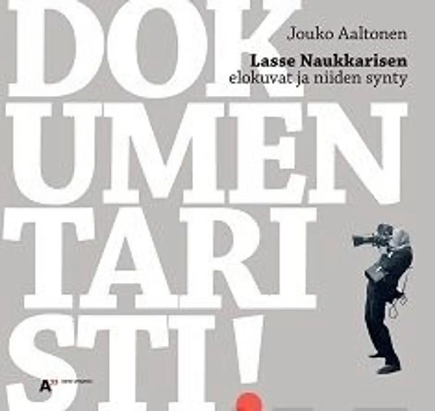 Aaltonen, Dokumentaristi! - Lasse Naukkarisen elokuvat ja niiden synty