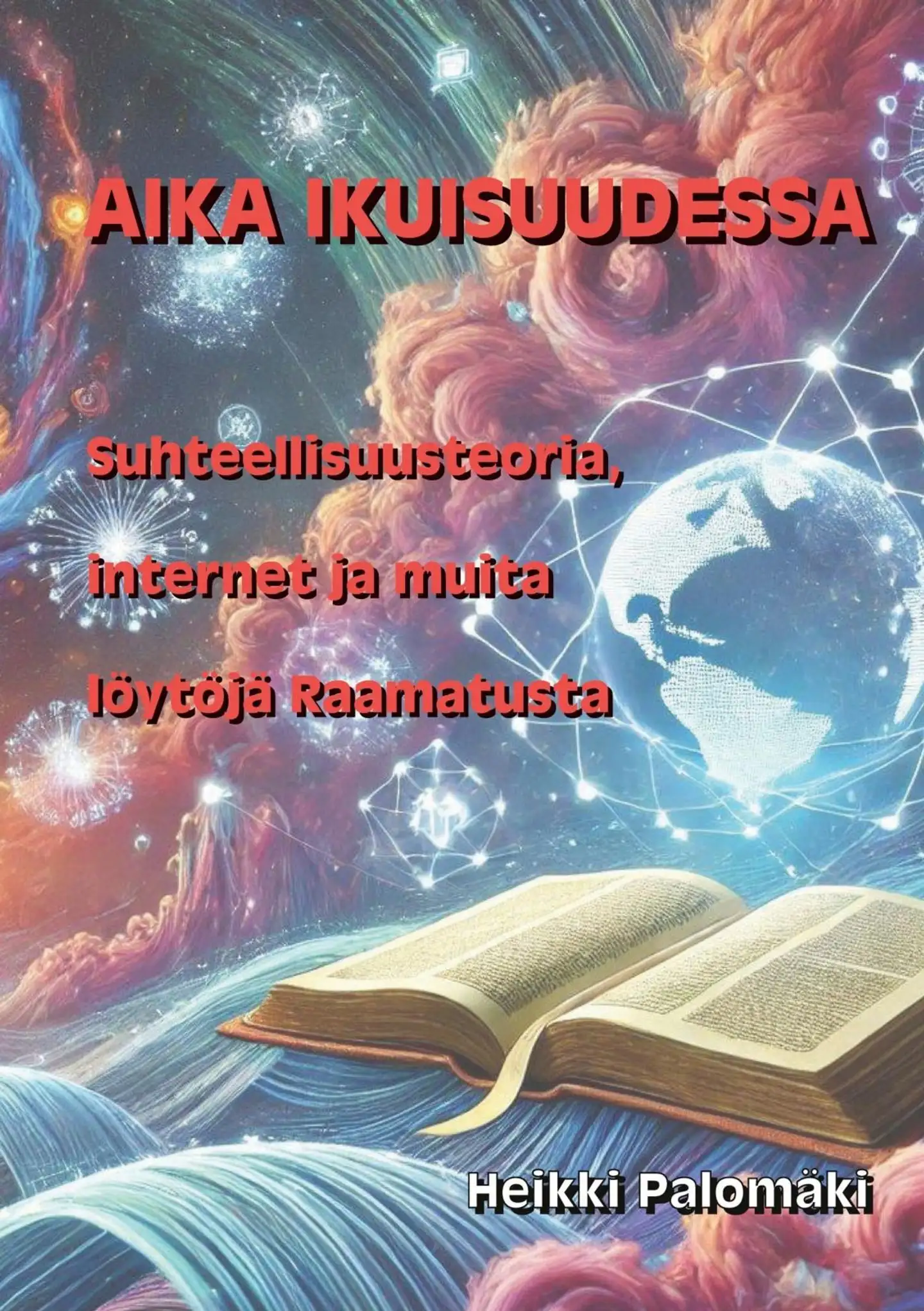 Palomäki, Aika ikuisuudessa - Suhteellisuusteoria, internet ja muita löytöjä Raamatusta
