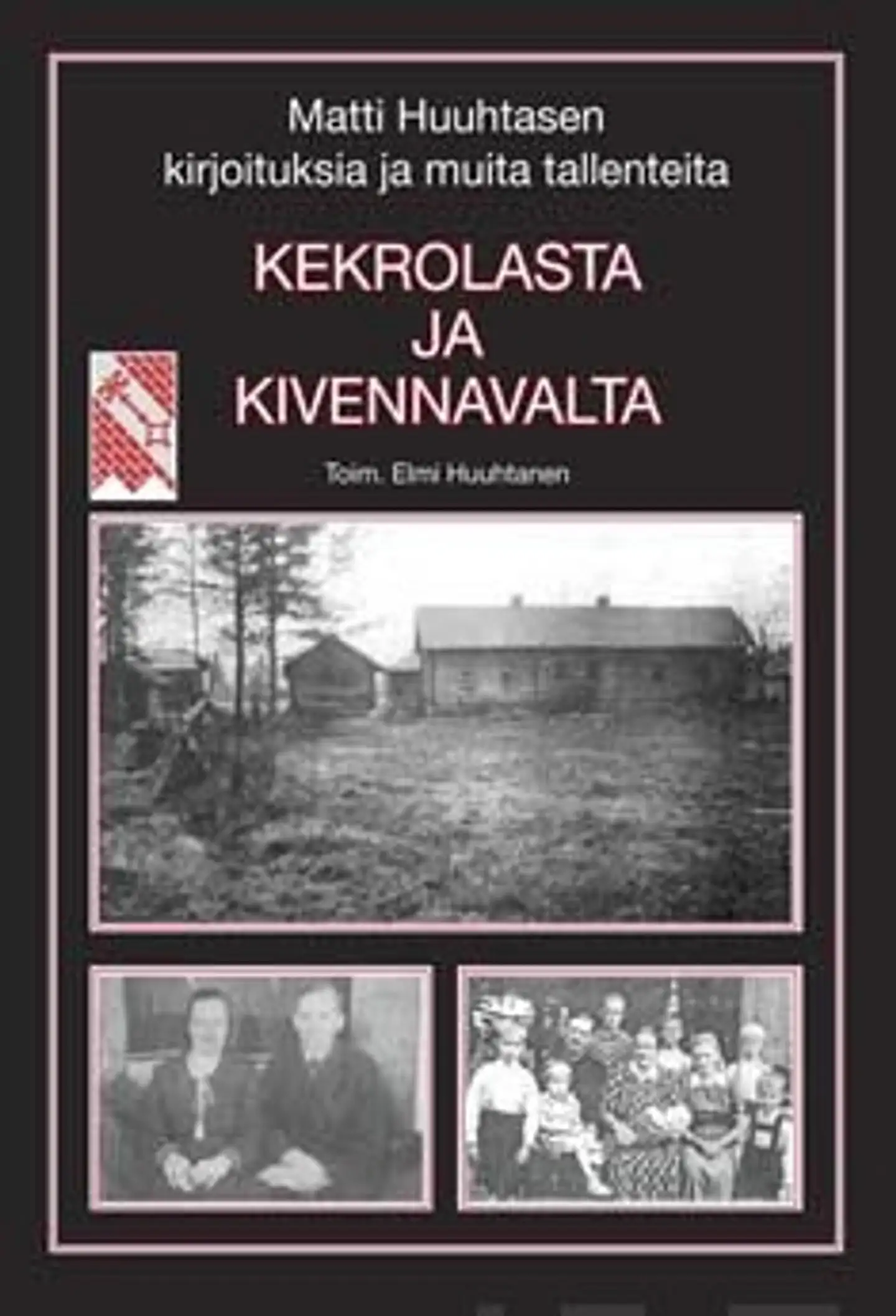 Huuhtanen, Kekrolasta ja Kivennavalta - Matti Huuhtasen kirjoituksia ja muitatallenteita