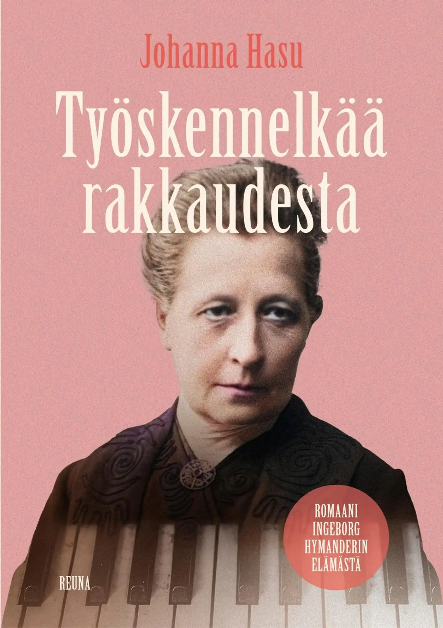 Hasu, Työskennelkää rakkaudesta - Romaani Ingeborg Hymanderin elämästä
