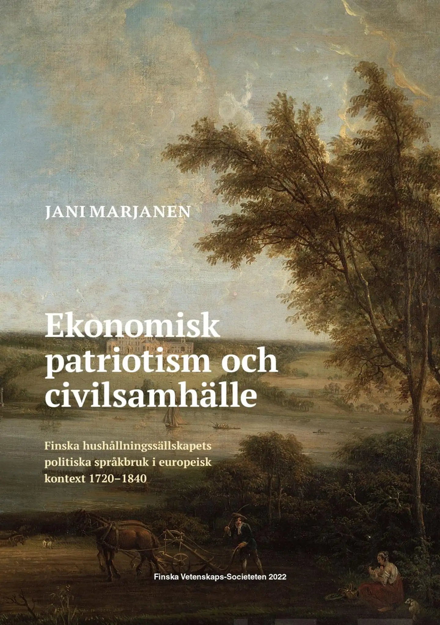 Marjanen, Ekonomisk patriotism och civilsamhälle - Finska hushållningssällskapets politiska språkbruk i europeisk kontext 1720–1840