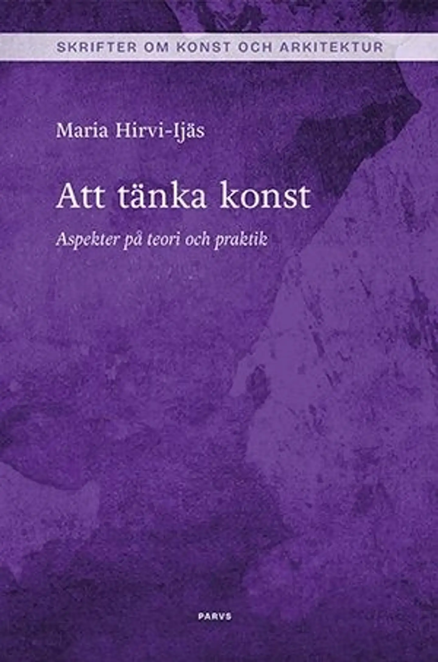 Hirvi-Ijäs, Att tänka konst - Aspekter på teori och praktik