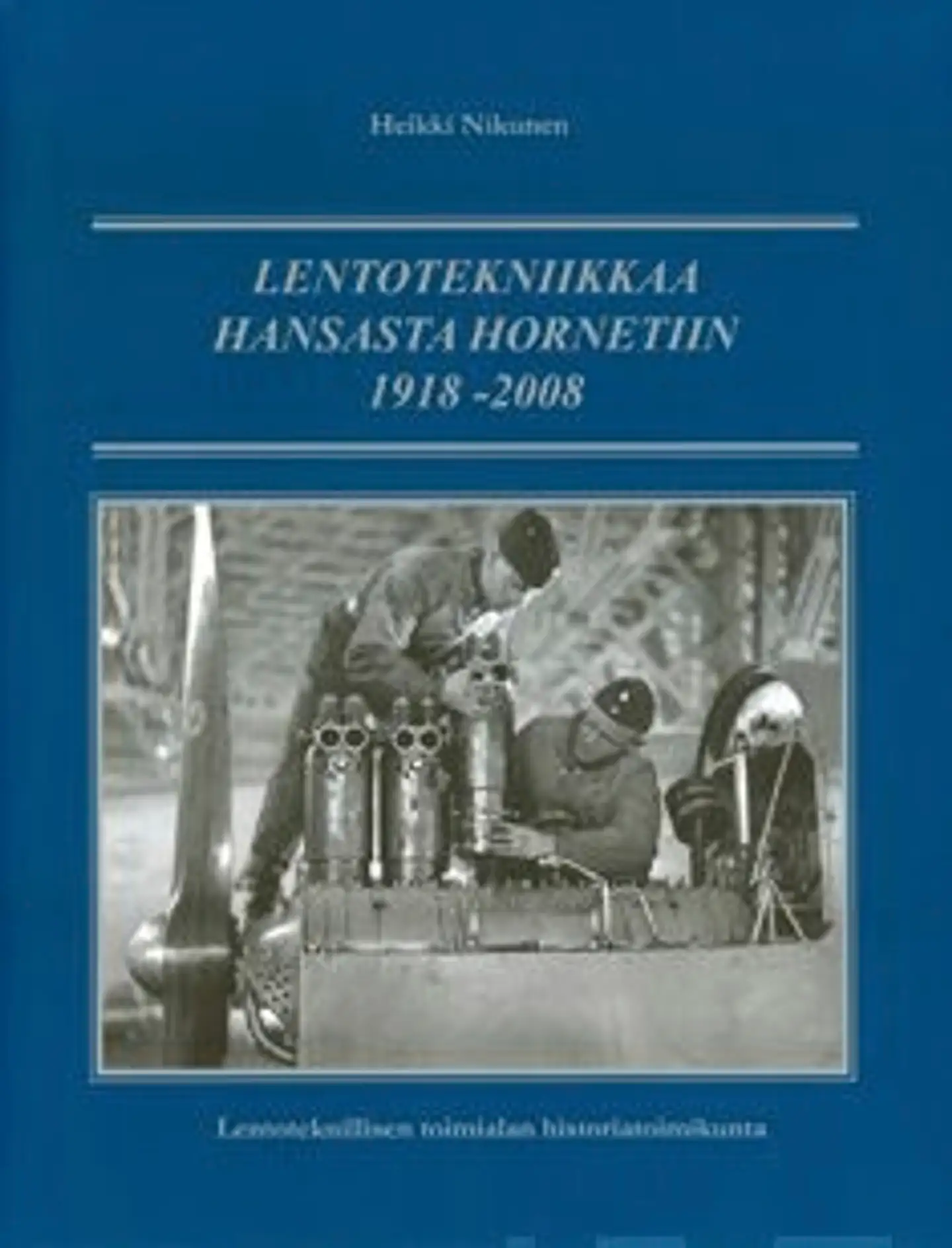 Lentotekniikkaa Hansasta Hornetiin 1918-2008 - lentoteknillisen toimialan historia